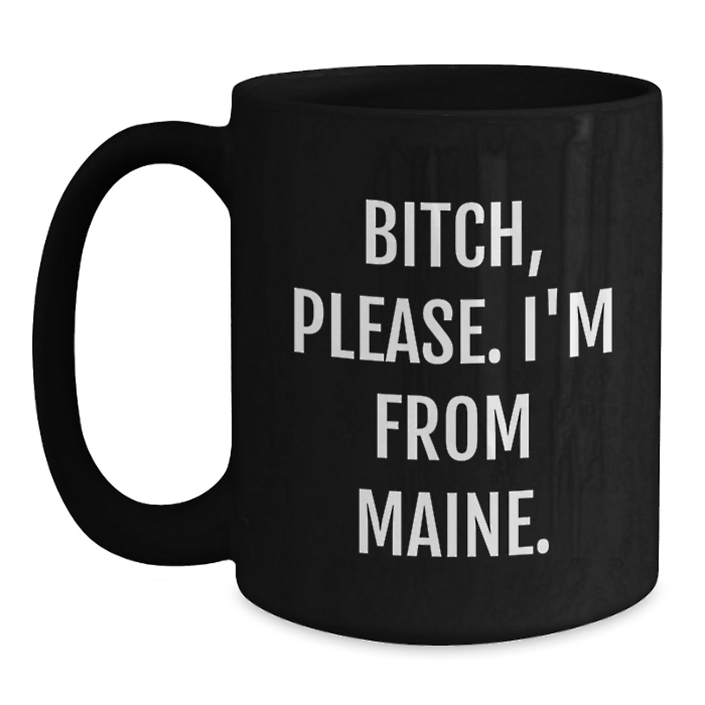 Funny Maine Gifts for Friends from Maine - Black Coffee Mug, 'B-tch Please I'm From Maine' Quote, Microwave and Dishwasher Safe - Main