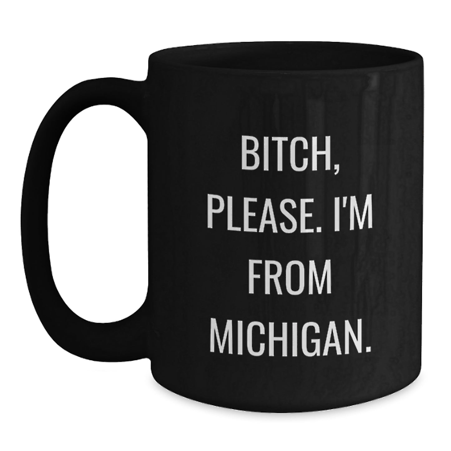 Michigan Gifts from Friends - 'B-tch, Please. I'm From Michigan.' Funny Black Coffee Mug for Birthday - Main