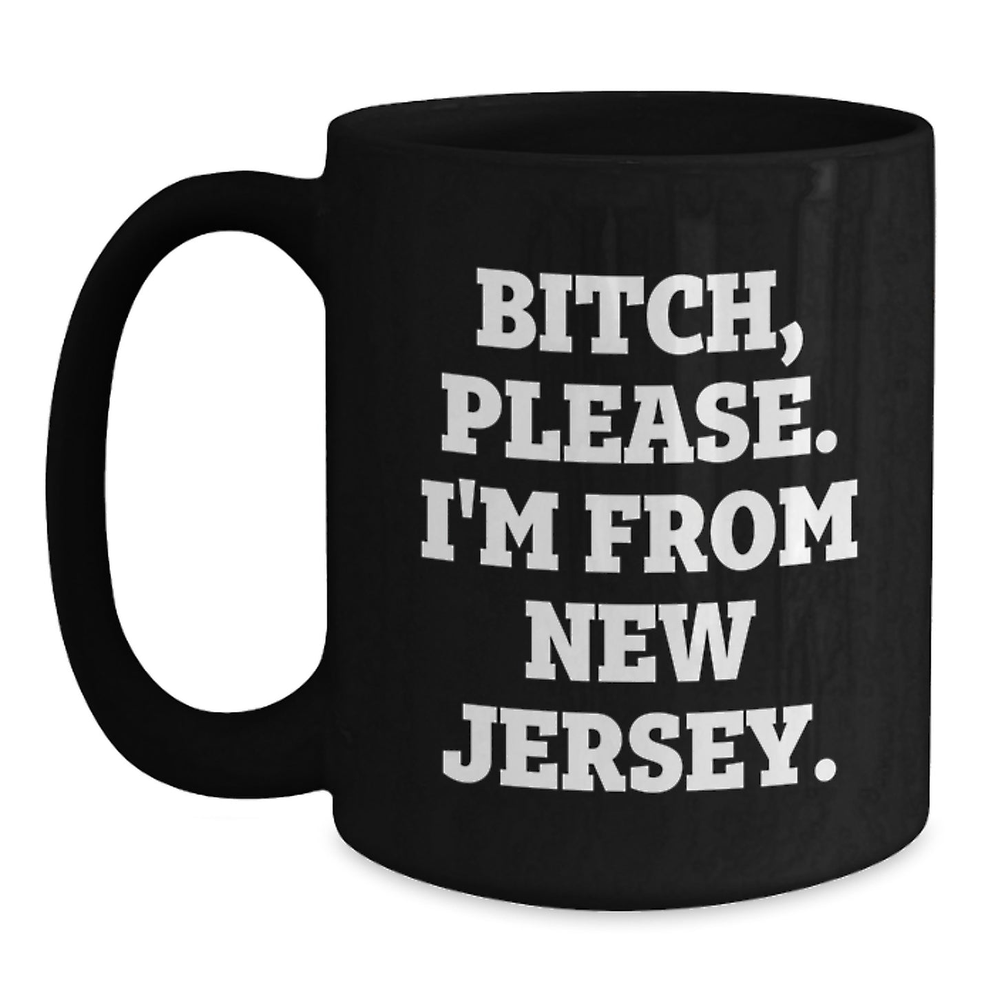 Funny New Jersey Black Coffee Mug Gifts from Friends for Birthday, 'B-tch, Please. I'm From New Jersey.' - Unique Birthday Unique Gifts from Men to New Jersey Women - Main