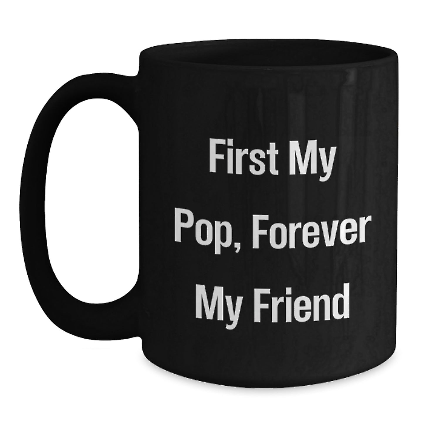 Funny Pop Gifts for Him - First My Pop, Forever My Friend Black Coffee Mug, Graduation Unique Gifts from Family to Friends - Main