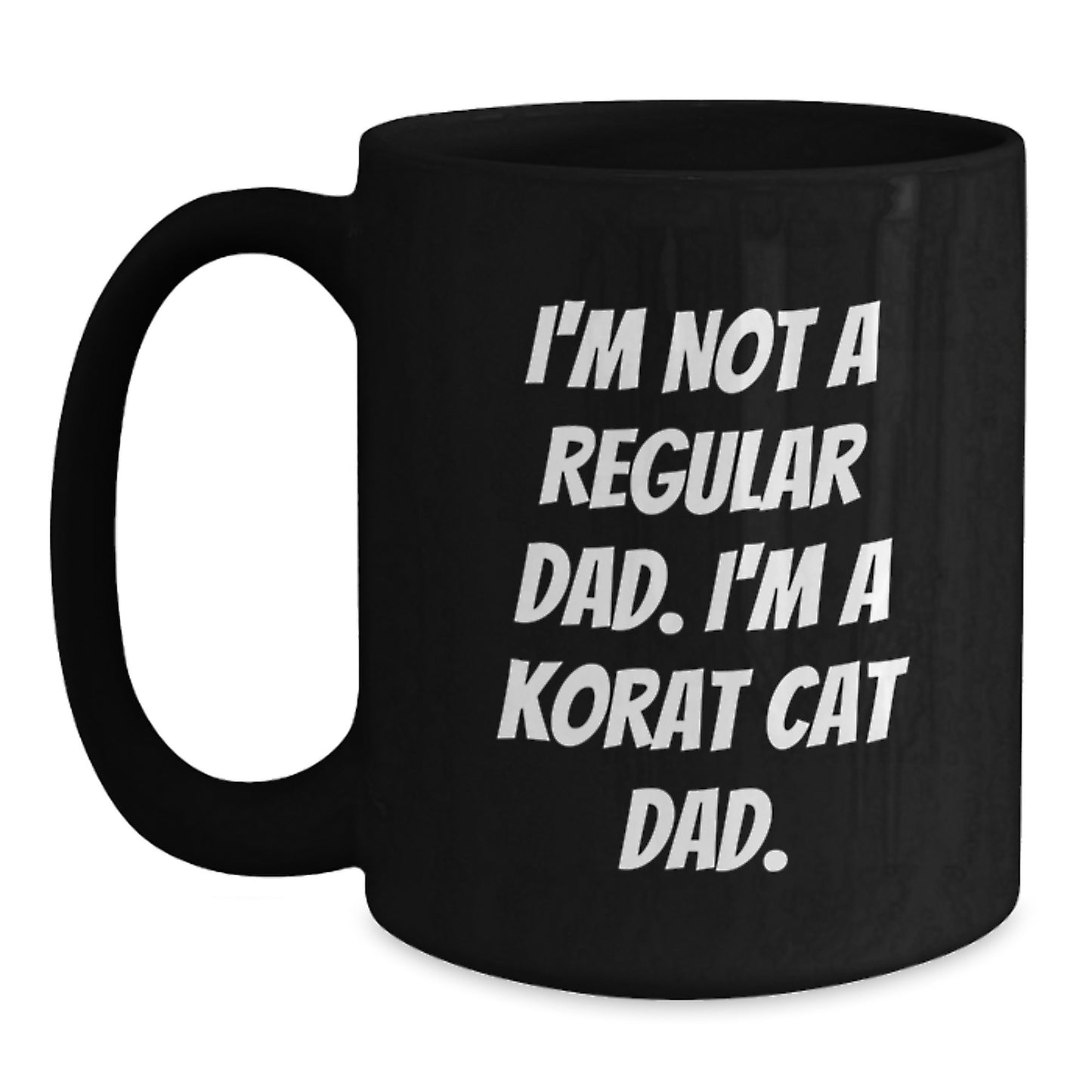 Korat Cat Dad Funny Gifts from Family for Men Graduation Unique Korat Cat Black Coffee Mug I'm Not A Regular Dad. - Main