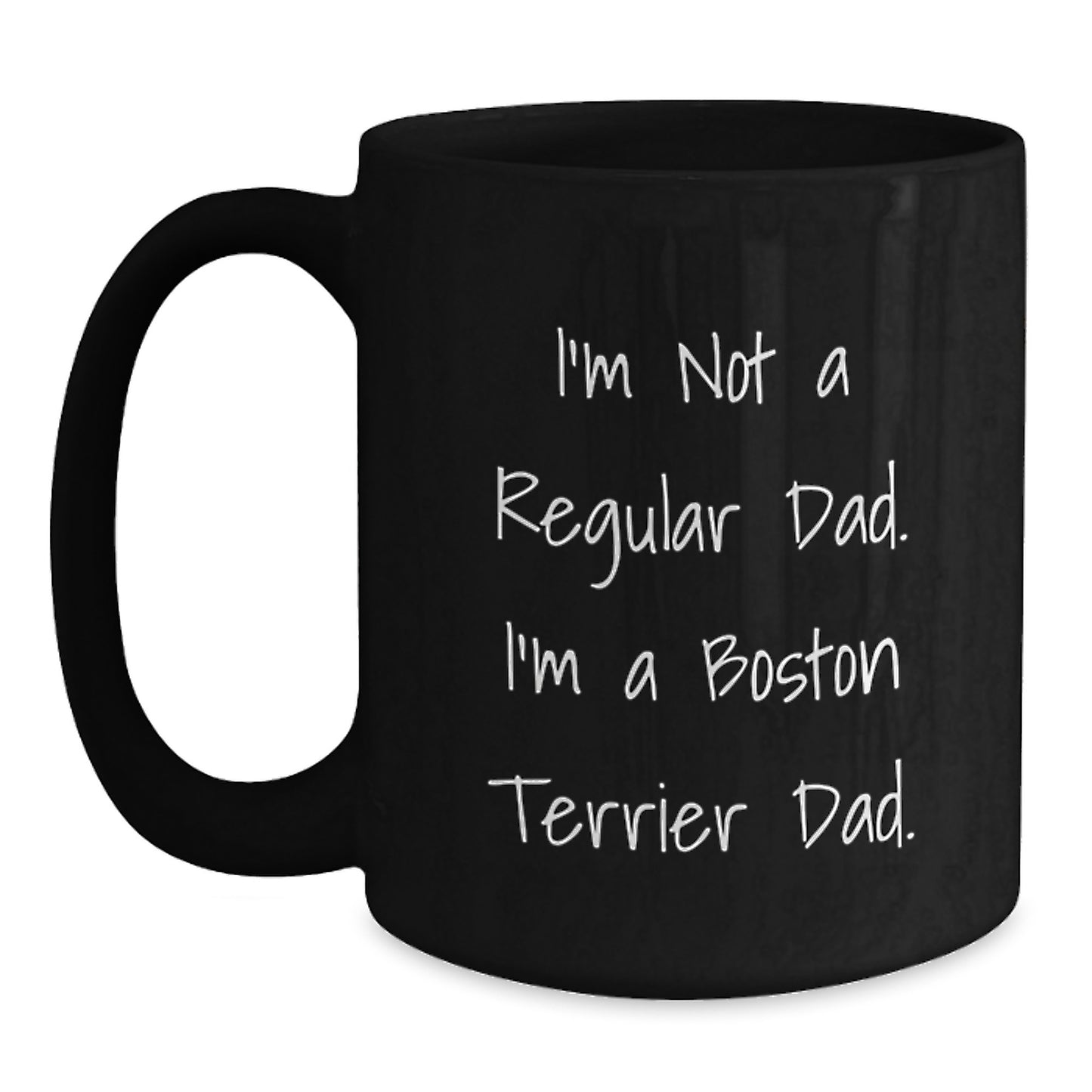 Boston Terrier Dad Funny Coffee Mug Gifts for Boston Terrier Lovers from Men to Women Friends and Family - I'm Not A Regular Dad. I'm A Boston Terrier Dad. - Main