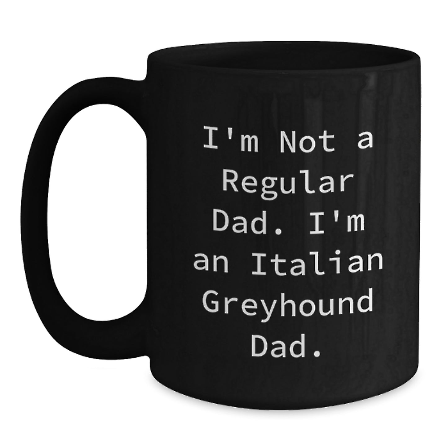 Funny Italian Greyhound Dad Gifts, Black Coffee Mug for Italian Greyhound Dog Lovers, 'I'm Not A Regular Dad. I'm An Italian Greyhound Dad.' Graduation Unique Gifts from Men to Family - Main