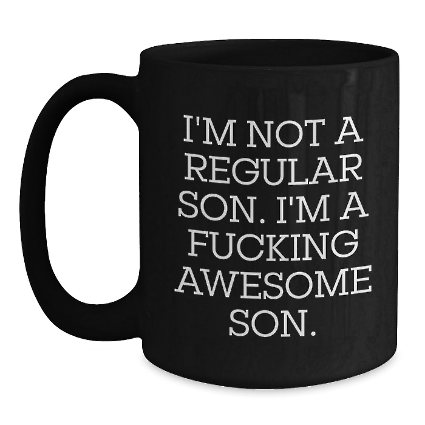Funny Son Birthday Unique Gift, 'I'm Not A Regular Son. I'm A F--king Awesome Son.' Black Coffee Mug for Him, Gifts from Friends or Family, Unique Birthday Presents for Son - Main