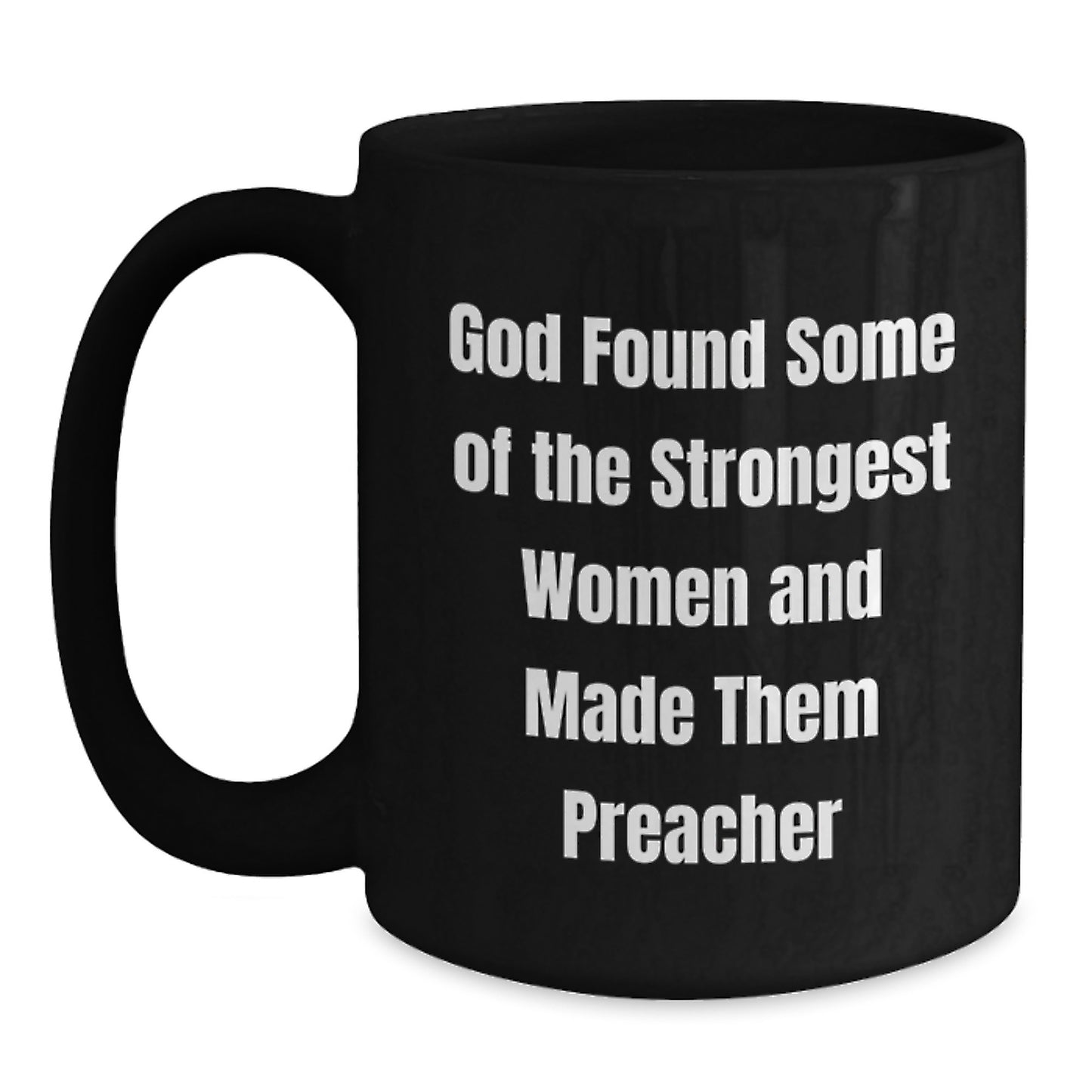Funny Preacher Gifts from Friends - 'God Found Some Of The Strongest Women And Made Them Preacher' Quote on Black Coffee Mug for Graduation - Main