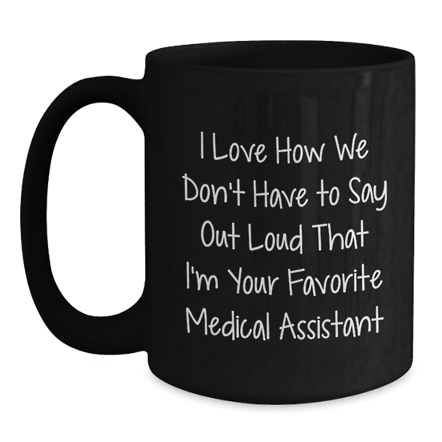 Funny Medical Assistant Gifts from Friends to Coworkers - I Love How We Don't Have To Say Out Loud That I'm Your Favorite Medical Assistant, Black Coffee Mug for Birthday - Main