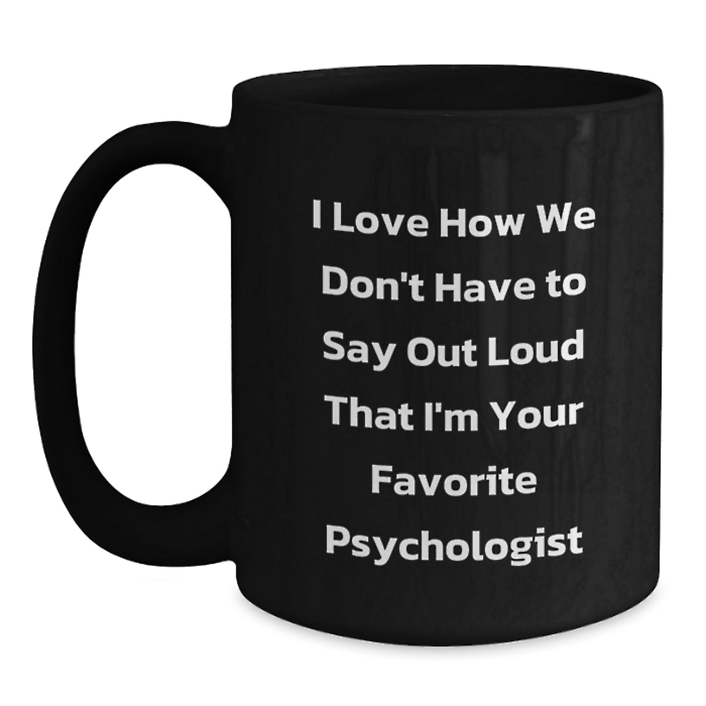 Funny Psychologist Gifts, Inspirational Quote on Black Coffee Mug for Psychologist, Unique Graduation Gifts from Friends to Favorite Psychologist, 11oz or 15oz - Main