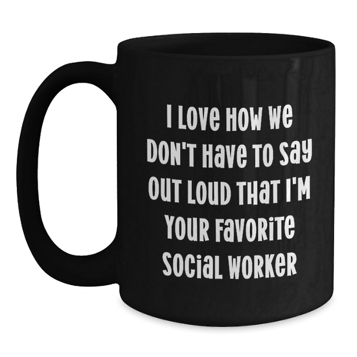 Funny Social Worker Gifts from Friends for Favorite Social Workers, Graduation Unique Gifts, I Love How We Don't Have To Say Out Loud, Black Coffee Mug - Main