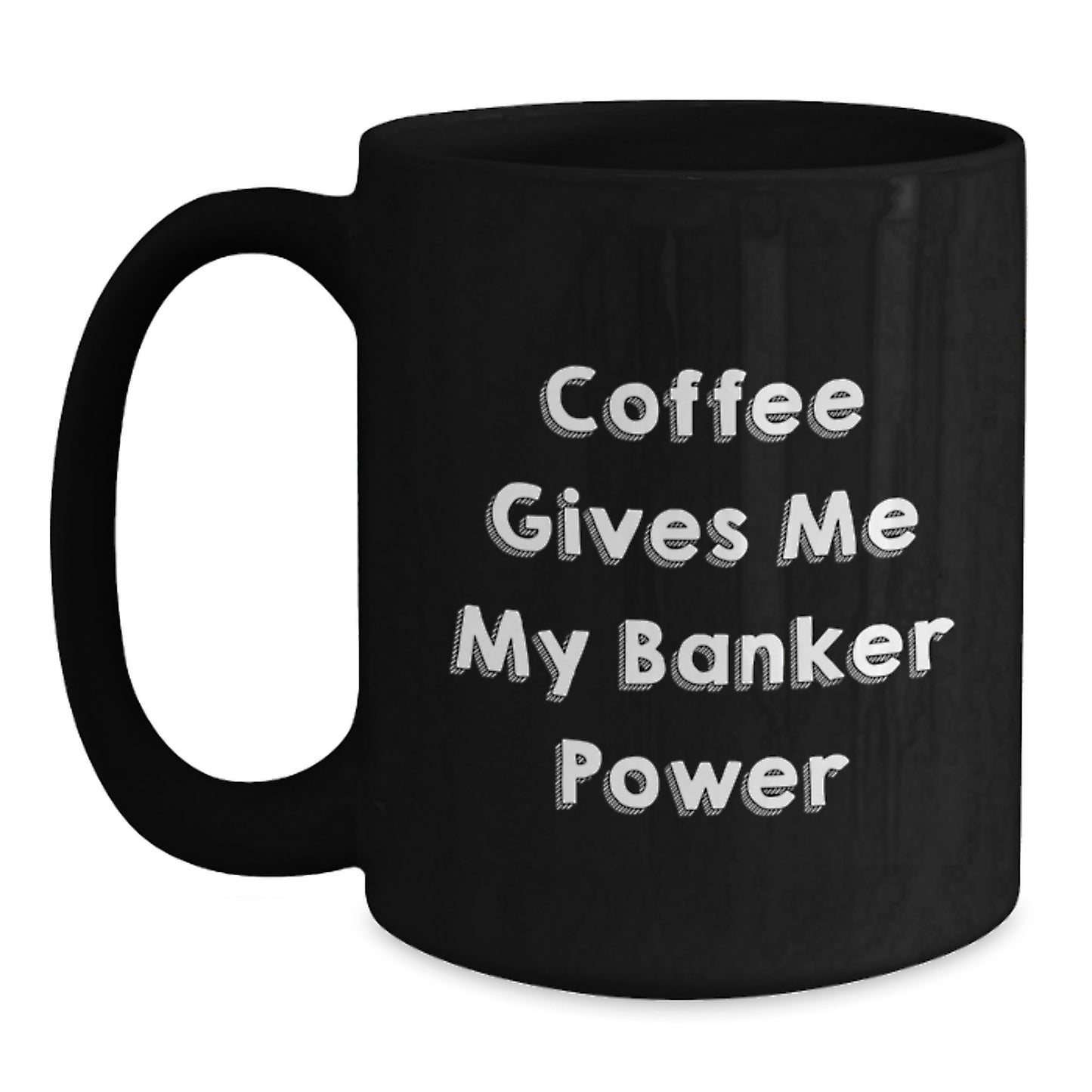 Funny Banker Gifts from Friends - Coffee Gives Me My Banker Power Black Mug for Graduation, Black Coffee Mug for Banker, Gifts for Banker, Gifts from Men to Men - Main