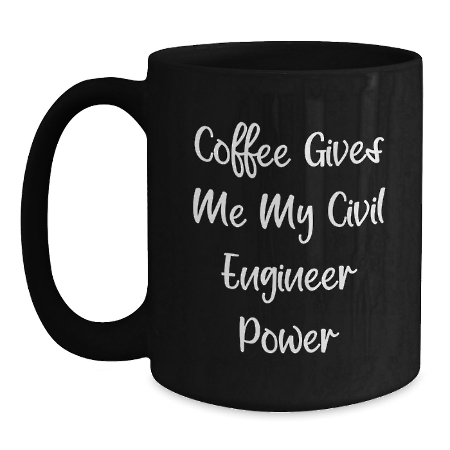 Funny Civil Engineer Gifts from Friends - Coffee Gives Me My Power, Black Ceramic Mug for Graduation - Main
