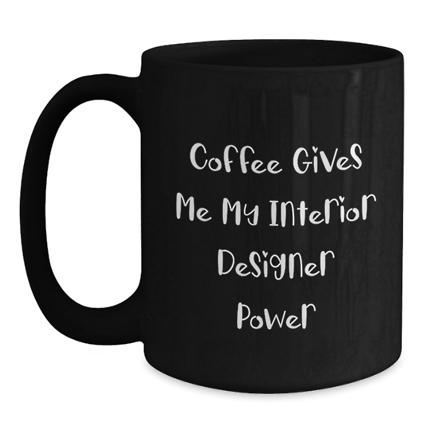 Funny Interior Designer Gifts from Friends for Birthday, Coffee Gives Me My Interior Designer Power Black Coffee Mug - Main