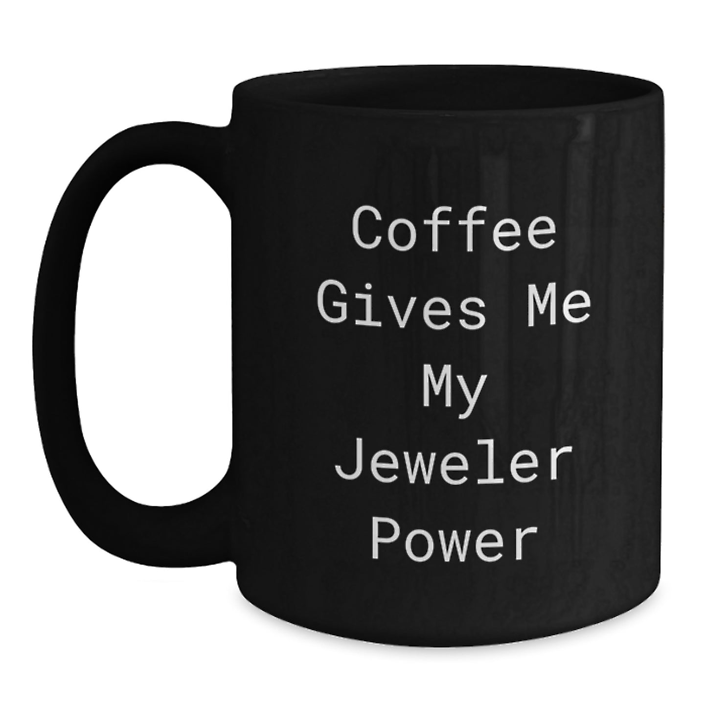 Funny Jeweler Gifts for Birthday - 'Coffee Gives Me My Jeweler Power' Inspirational Black Coffee Mug from Friends, Gifts for Jeweler - Main