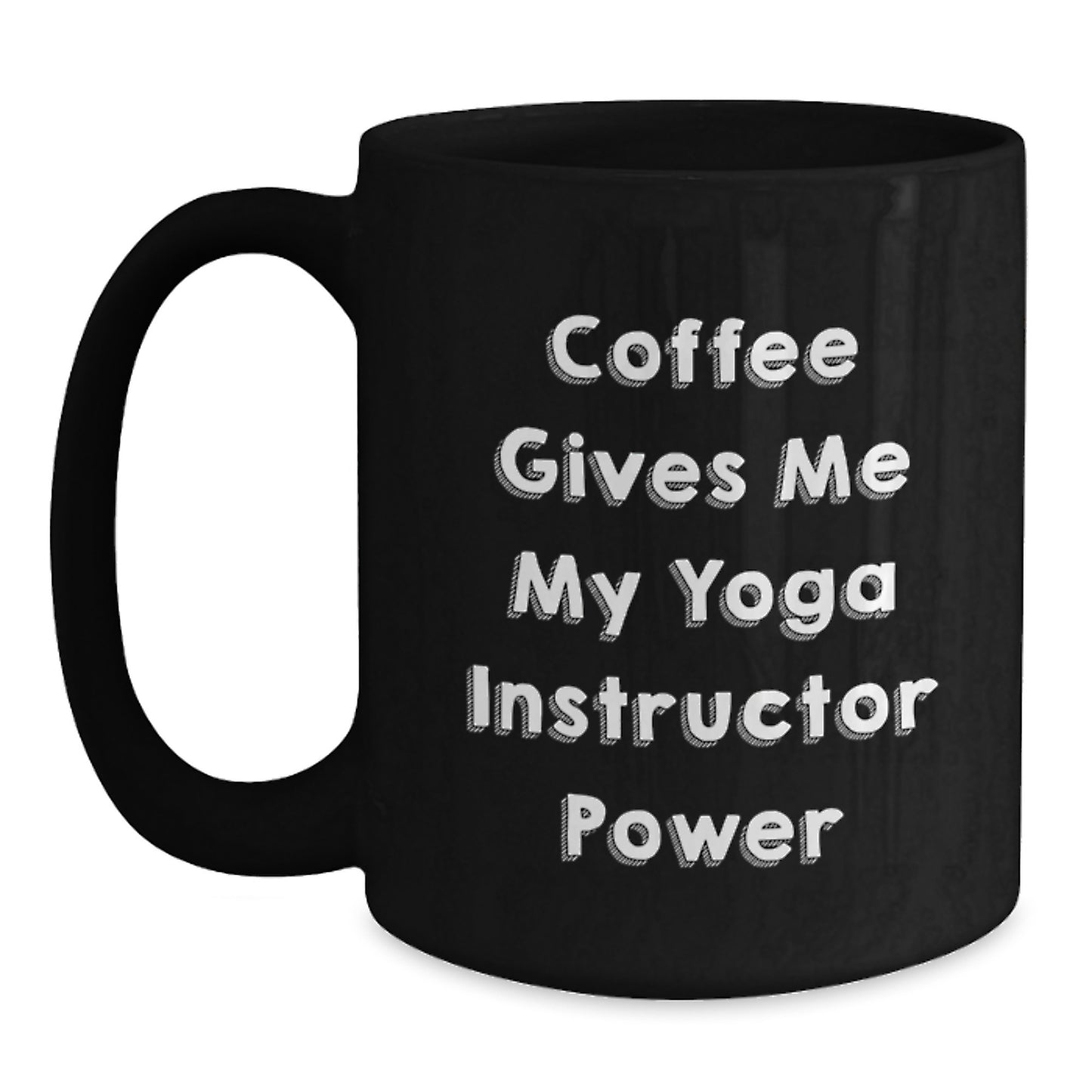 Funny Yoga Instructor Gifts from Friends for Graduation - Coffee Gives Me My Yoga Instructor Power Black Mugs - Main