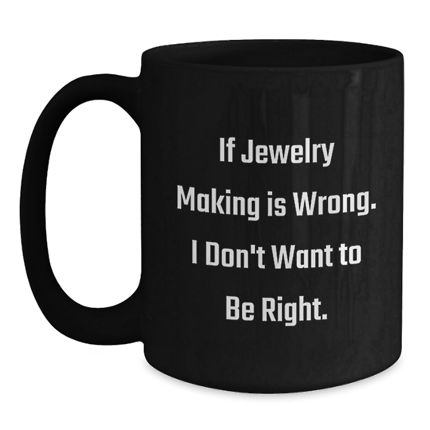 Jewelry Making Inspiration Funny Gifts for Friends from Mom with Quote 'If Jewelry Making Is Wrong. I Don't Want To Be Right.' for Graduation Unique Gifts - Main