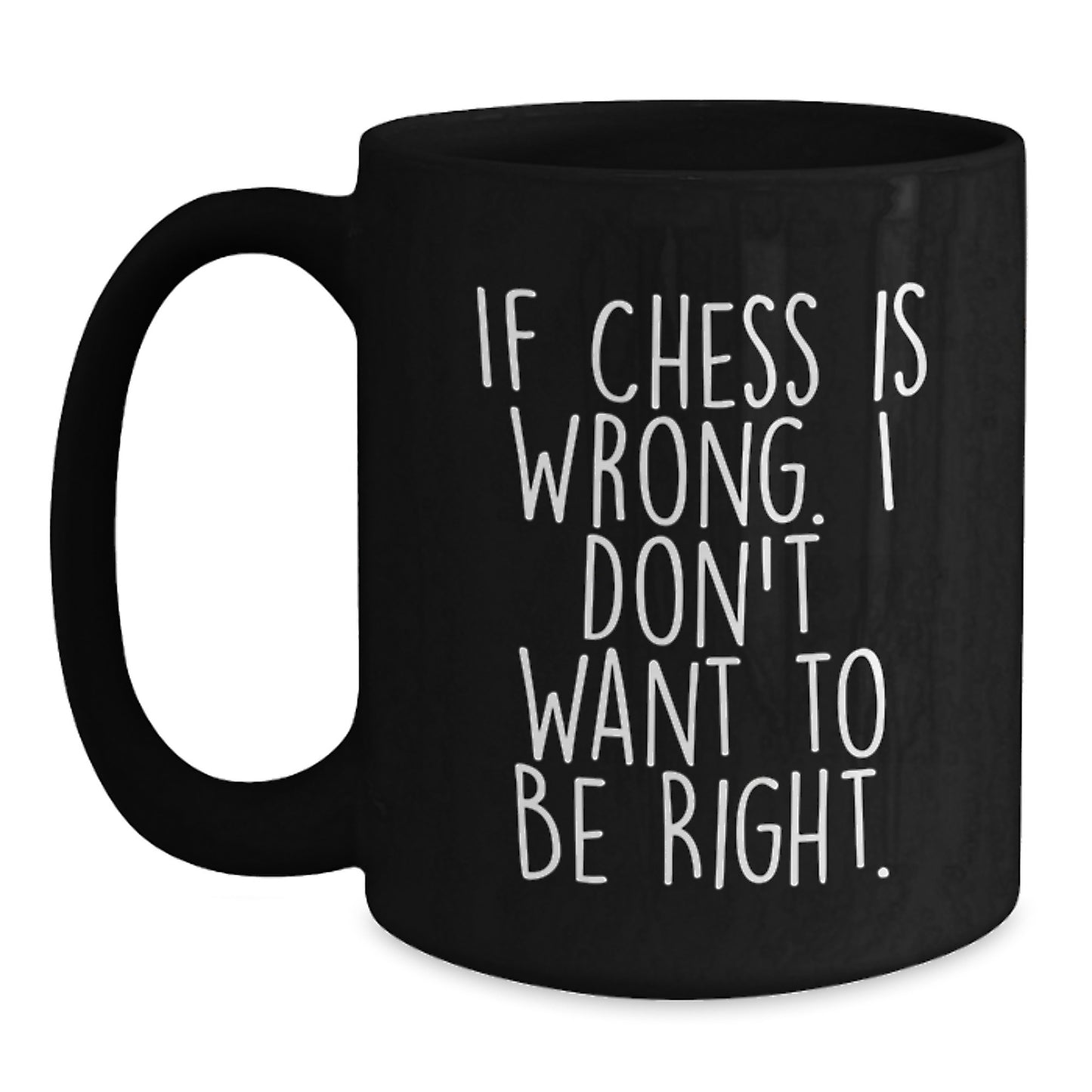 Funny Chess Gift for Graduation - 'If Chess Is Wrong. I Don't Want To Be Right.' Black Coffee Mug, Gifts from Friends for Chess Enthusiasts, 11oz or 15oz - Main