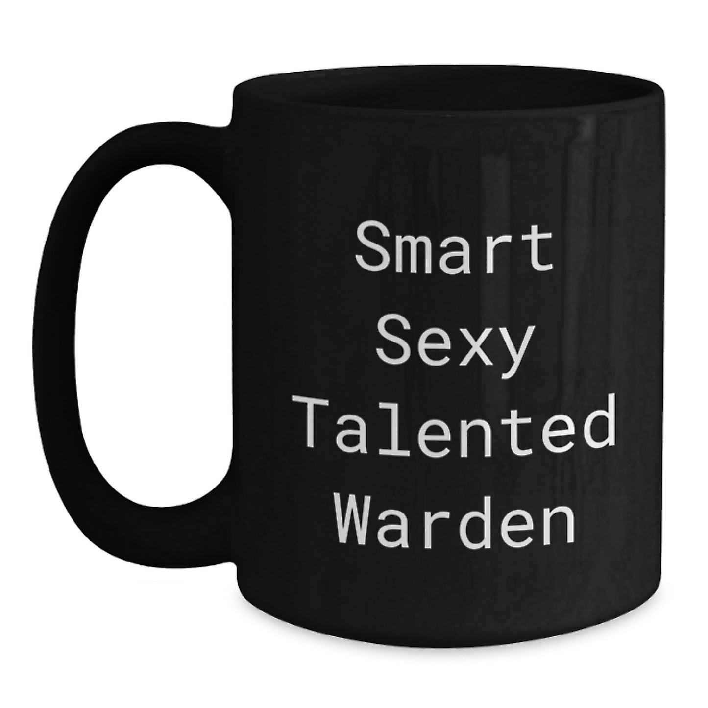 Funny Warden Gifts, Smart Sexy Talented Warden Coffee Mug for Graduation - Gifts from Friends, Family, or Coworkers, Unique Warden Appreciation Gifts for Men, Women - 11oz or 15oz - Main