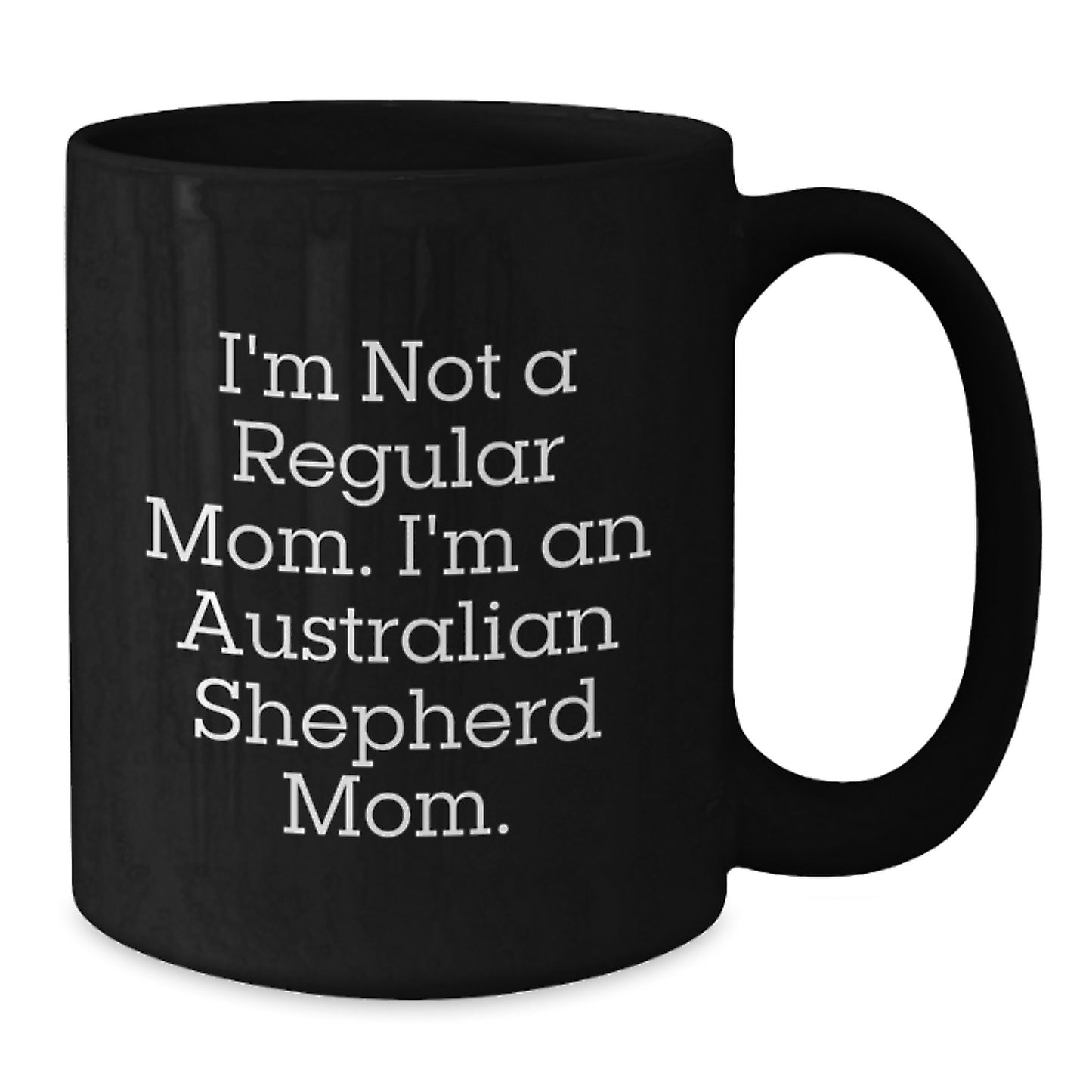 Funny Australian Shepherd Dog Mom Gifts from Family for Graduation, I'm Not A Regular Mom. I'm An Australian Shepherd Mom. Black Coffee Mug - Additional