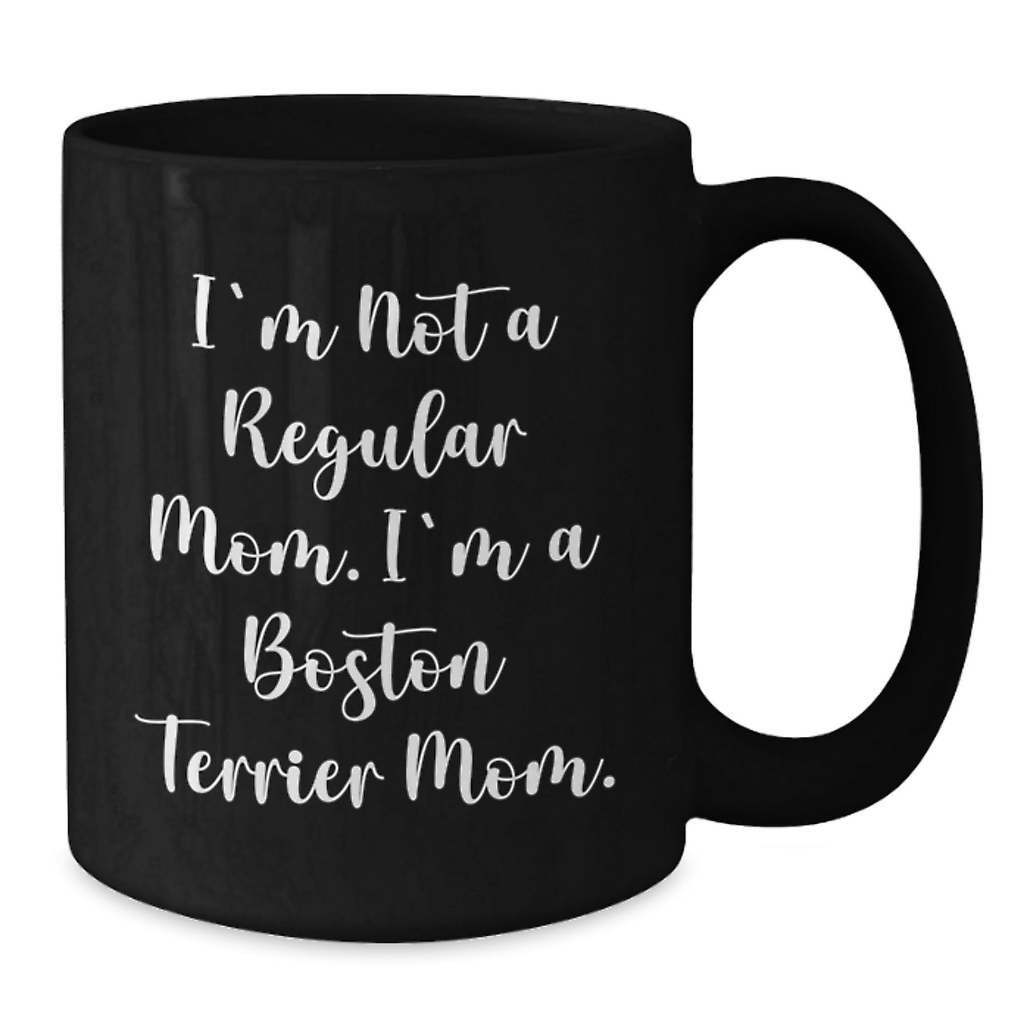 Boston Terrier Dog Mom Funny Gifts for Friends and Family - 'I'm Not A Regular Mom. I'm A Boston Terrier Mom.' Black Coffee Mug, Microwave and Dishwasher Safe, 11oz or 15oz - Additional