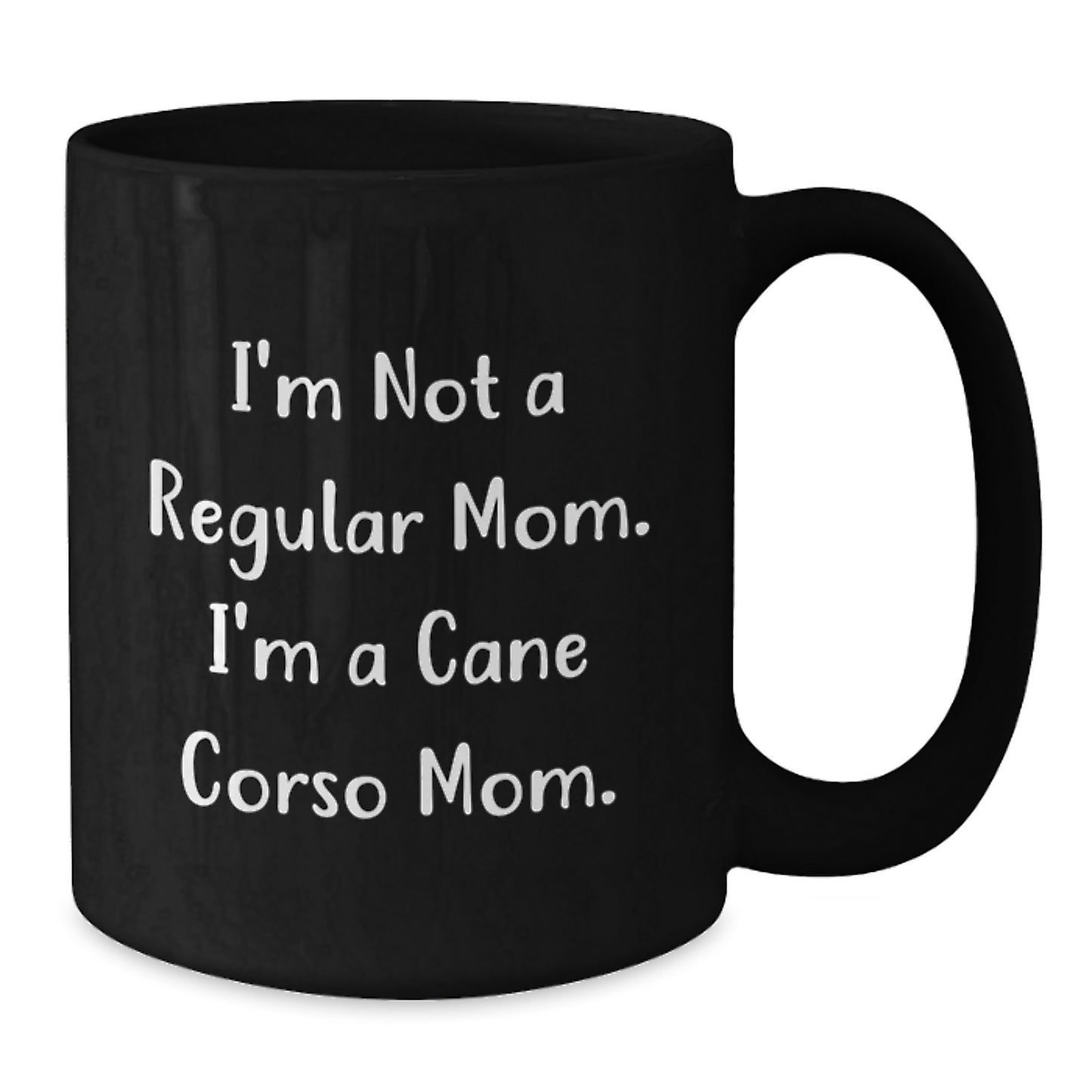 Cute Cane Corso Mom Quotes Black Coffee Mugs, Gifts from Mom, Gifts for Cane Corso Dog Lovers, Unique Graduation Gifts for Men, Women, Friends, Family - 'I'm Not A Regular Mom. I'm A Cane Corso Mom.' - Additional
