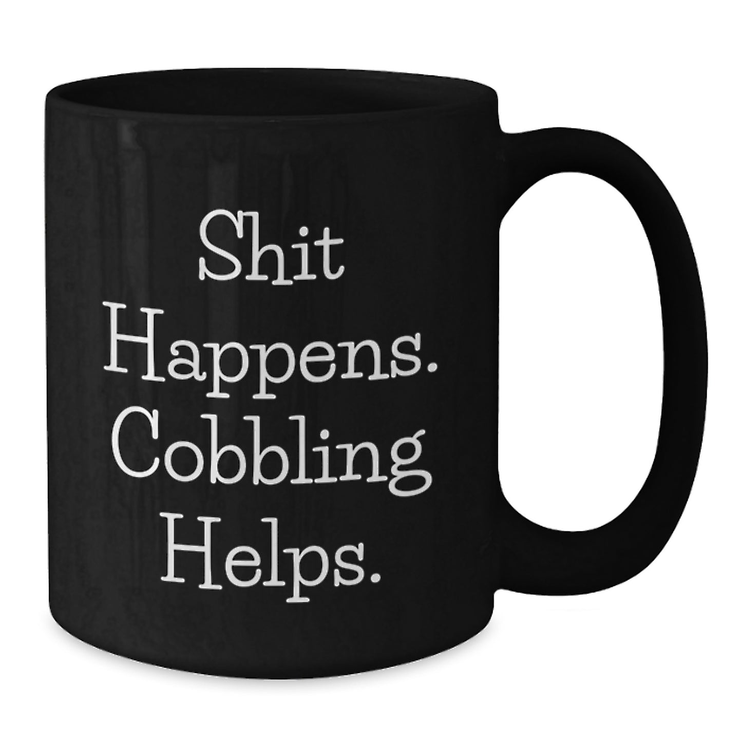Cobbling Gifts for Friends and Family - Funny 'Shit Happens. Cobbling Helps.' Black Coffee Mug, Birthday Unique Gifts from Men - Additional