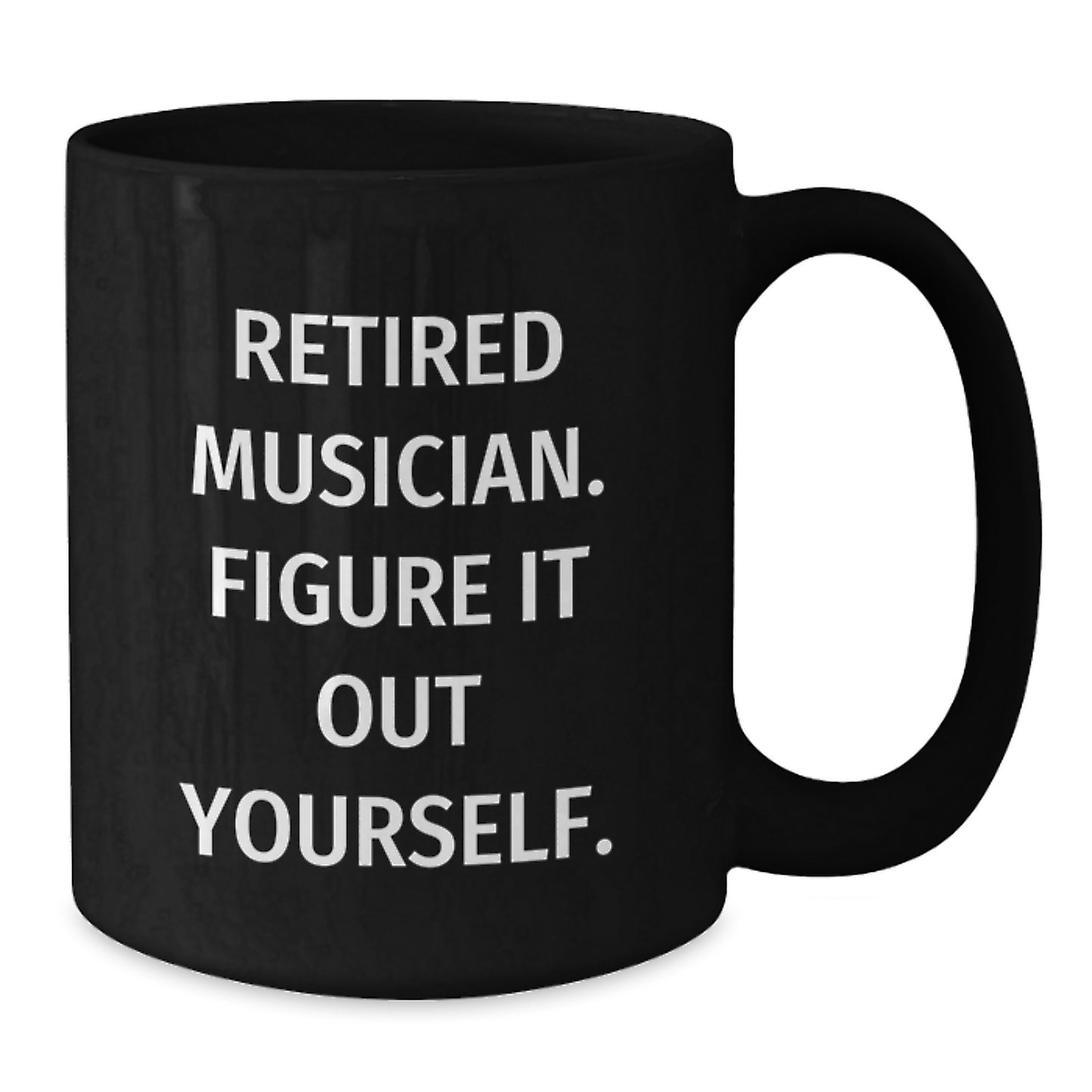 Funny Musician Gifts from Friends - 'Retired Musician. Figure It Out Yourself.' Black Coffee Mug for Musician Graduation Unique Gifts - Additional
