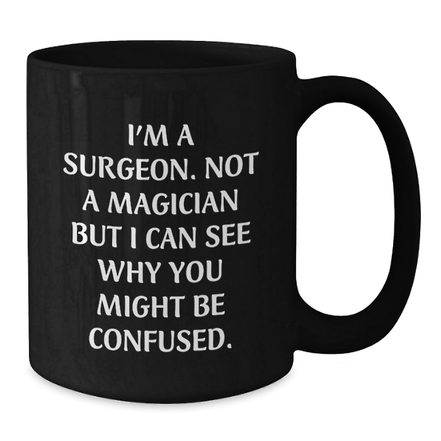 Funny Surgeon Gifts from Family, Unique Black Coffee Mugs for Surgeon Graduation, I'm A Surgeon. Not A Magician But I Can See Why You Might Be Confused. - Additional