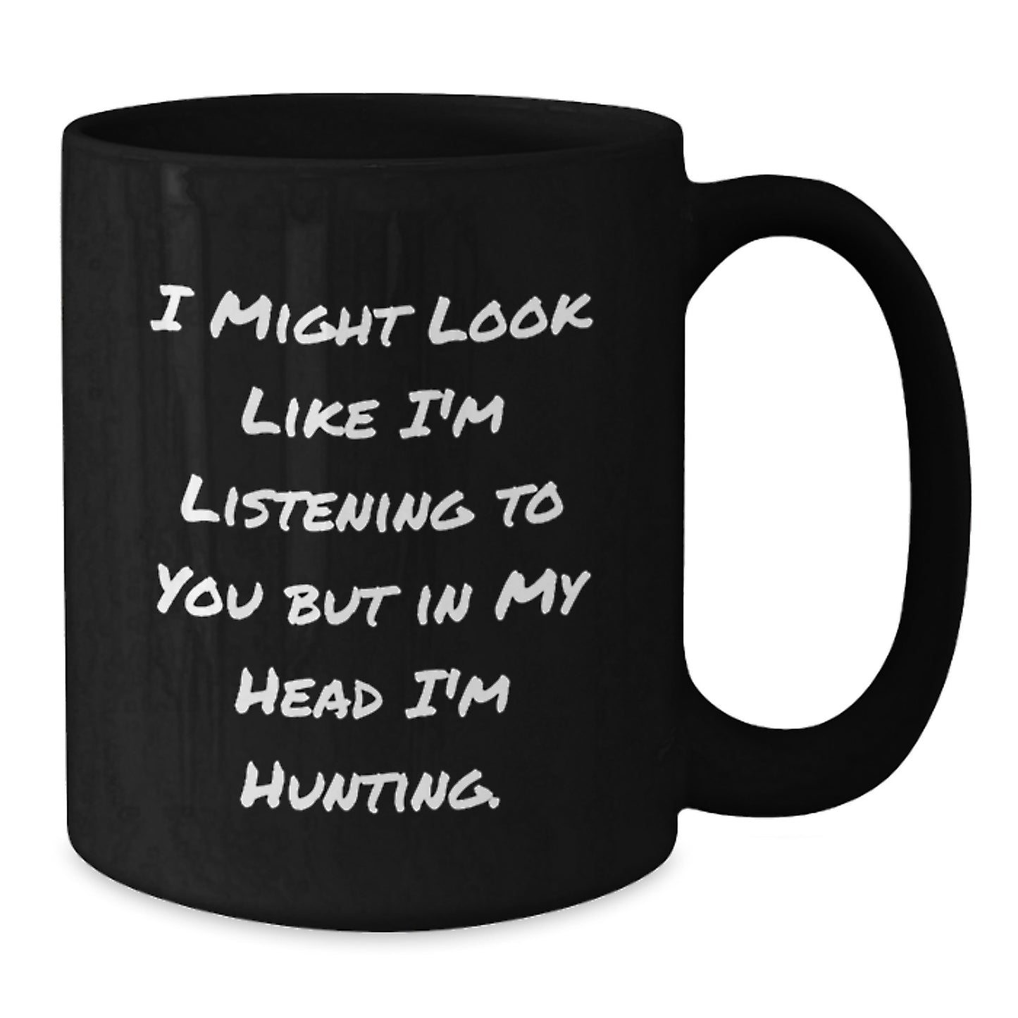 Funny Hunting Quote Black Coffee Mug Gifts for Men from Friends on Birthday, 'I Might Look Like I'm Listening To You But In My Head I'm Hunting.' - Additional