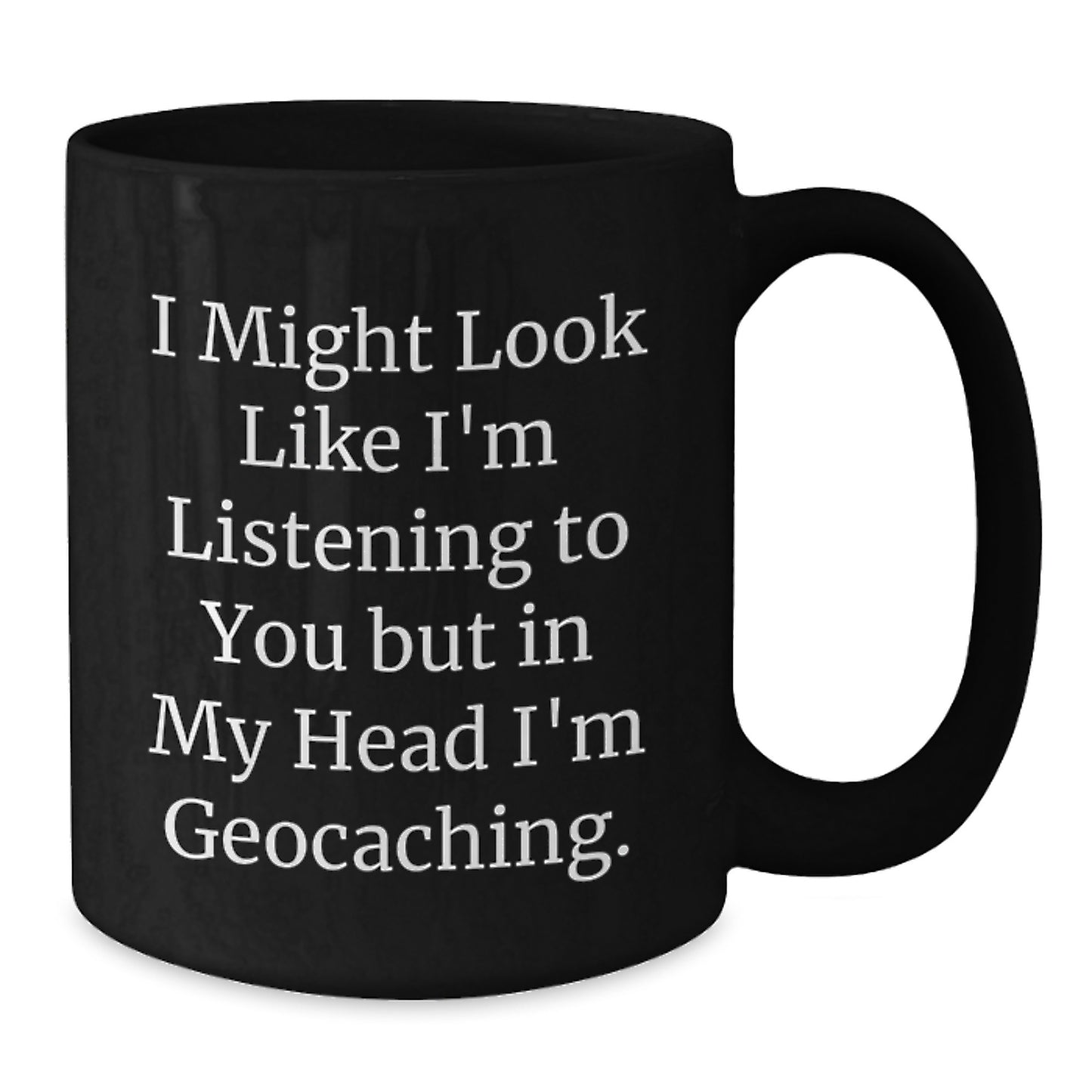 Funny Geocaching Gifts for Geocaching Enthusiasts - 'I Might Look Like I'm Listening...' Black Coffee Mug for Birthday - Additional