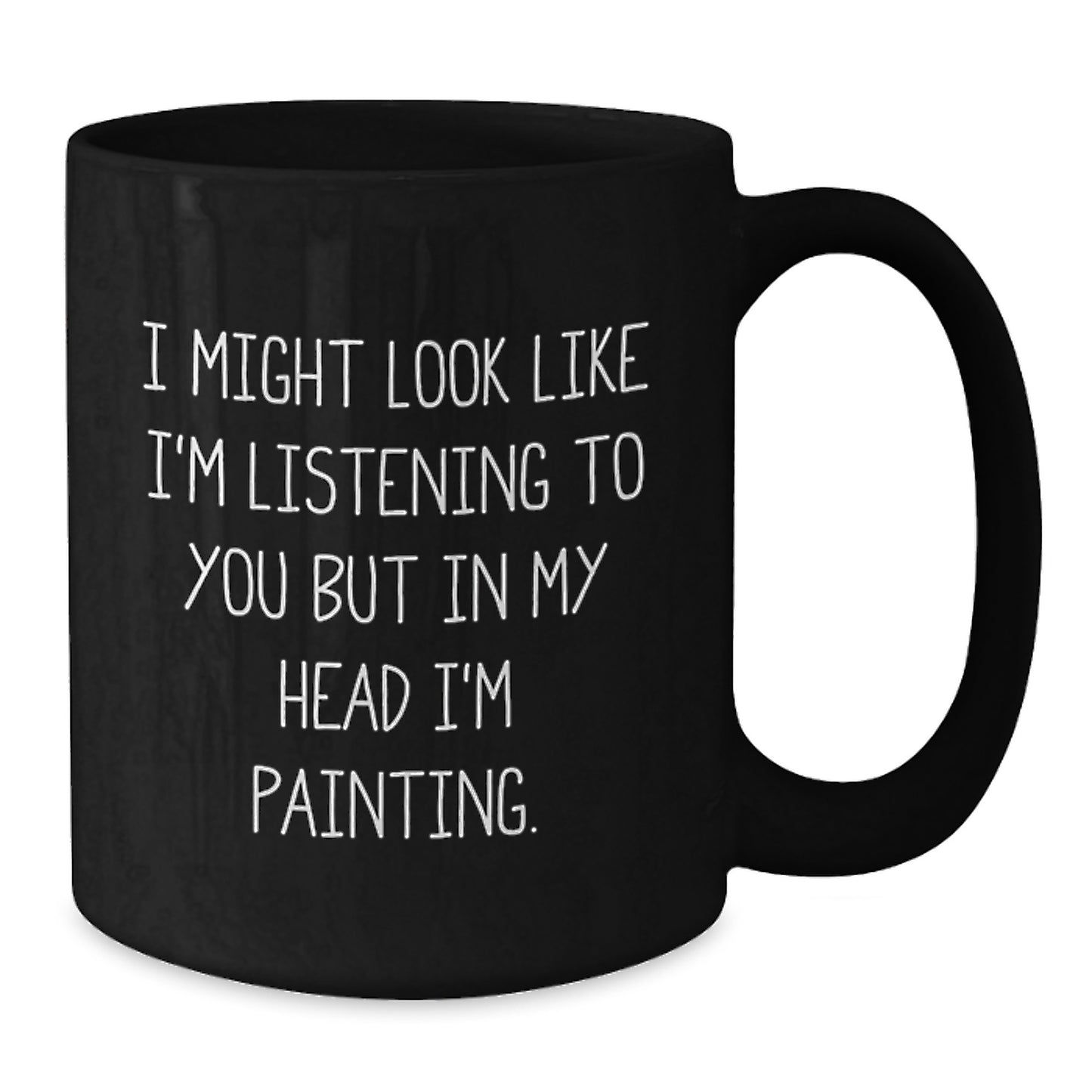 Funny Painting Quotes, Gifts for Painting Enthusiasts, Black Coffee Mug, Inspirational Birthday Unique Gift from Friends, Gifts for Him or Her - Additional