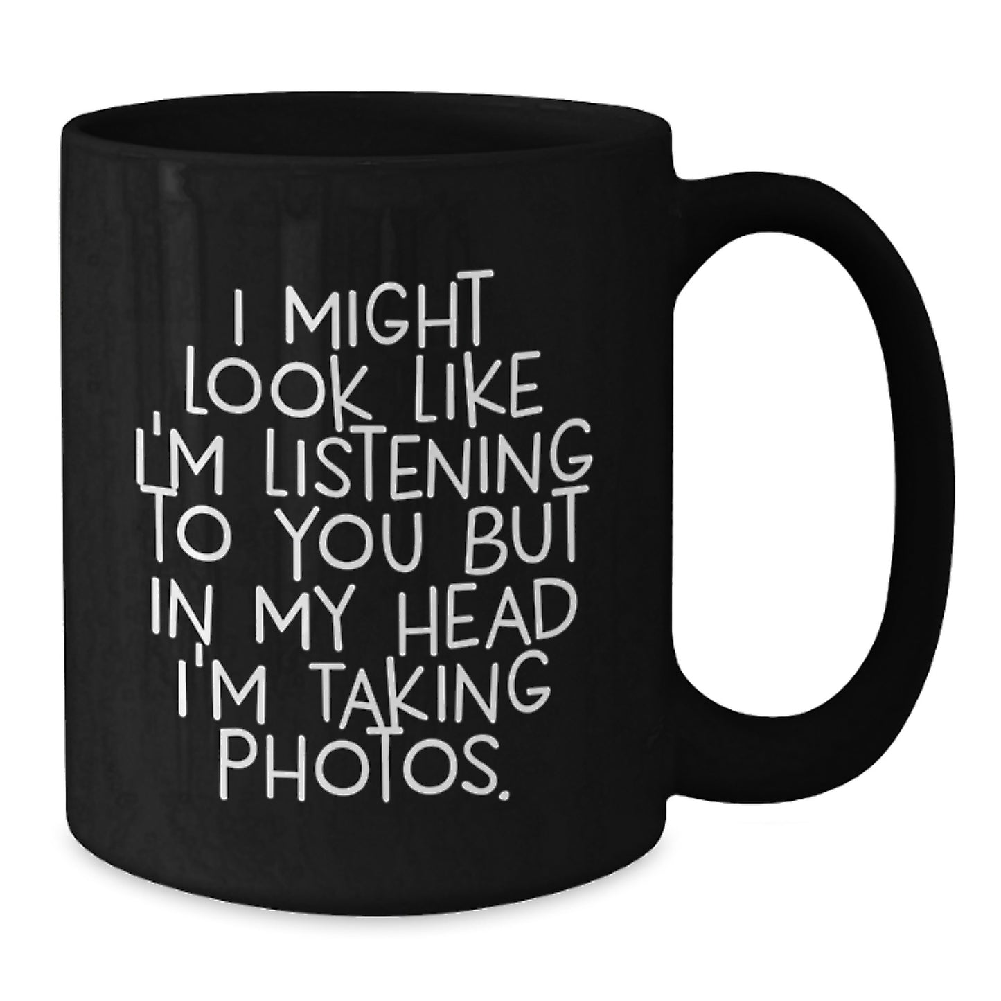 Taking Photos Funny Quote Black Coffee Mug, Gifts from Friends for Taking Photos Enthusiasts, 11oz or 15oz Birthday Unique Gifts - Additional