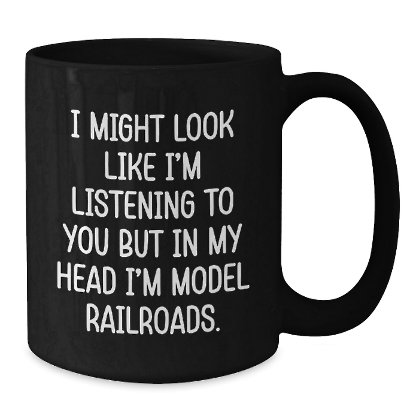 Funny Model Railroads Gift from Friends to Family - I Might Look Like I'm Listening But In My Head I'm Model Railroads Black Coffee Mug for Birthday - Additional
