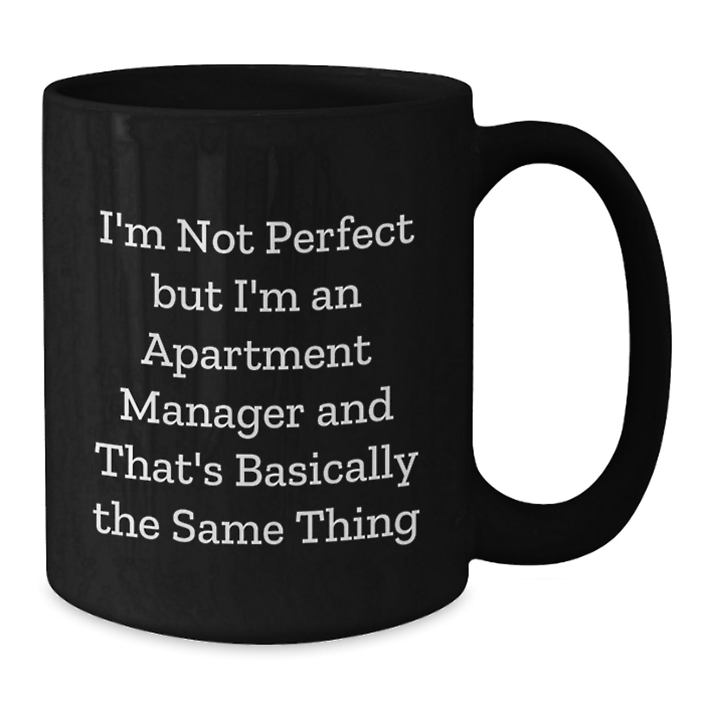 Funny Apartment Manager Gifts from Friends for Apartment Manager, I'm Not Perfect But I'm An Apartment Manager And That's Basically The Same Thing Quote, Black Coffee Mug for Graduation - Additional