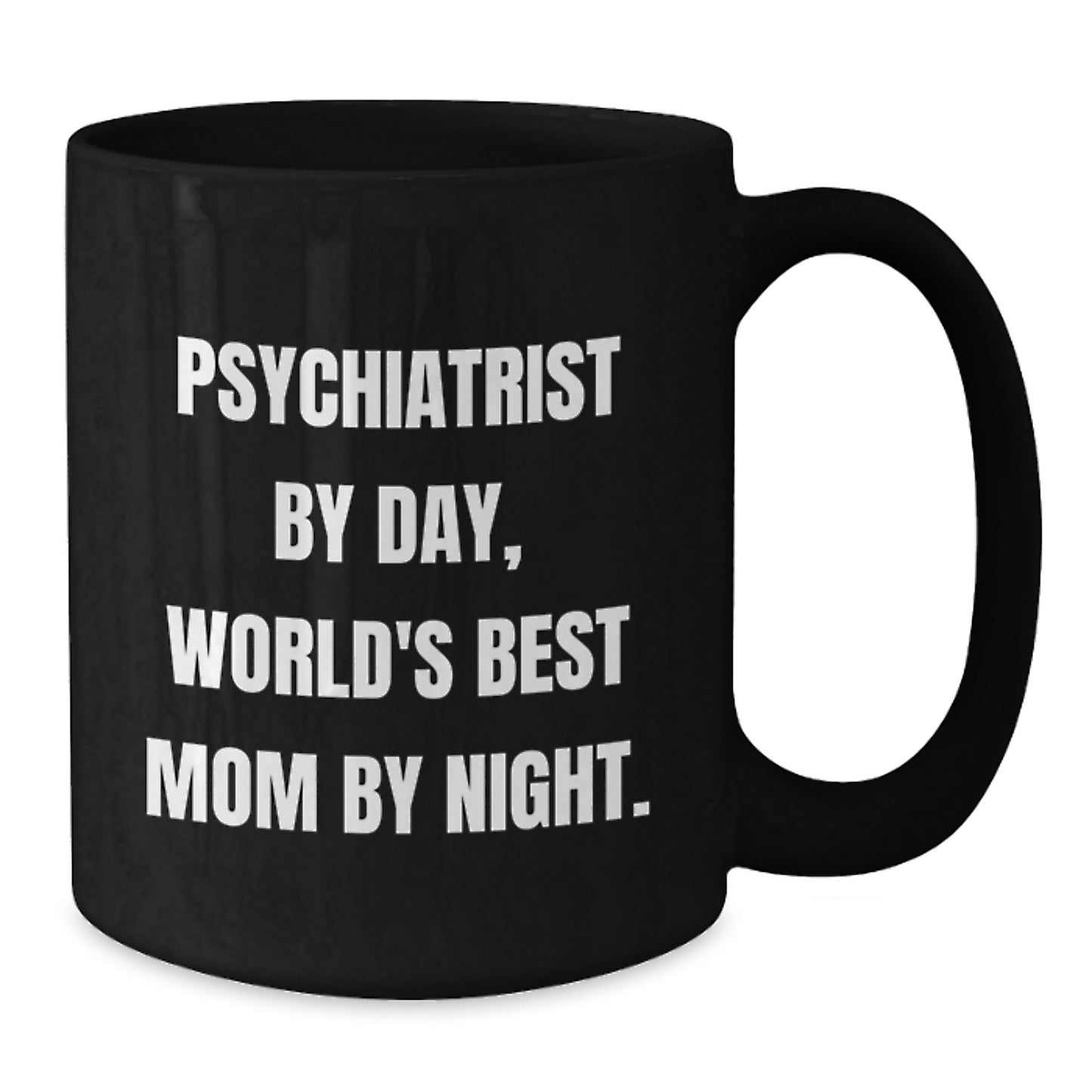 Funny Psychiatrist Gifts - 'Psychiatrist By Day, World's Best Mom By Night.' Black Coffee Mug for Birthday, Gifts from Family to Psychiatrist, 11oz or 15oz Microwave and Dishwasher Safe - Additional
