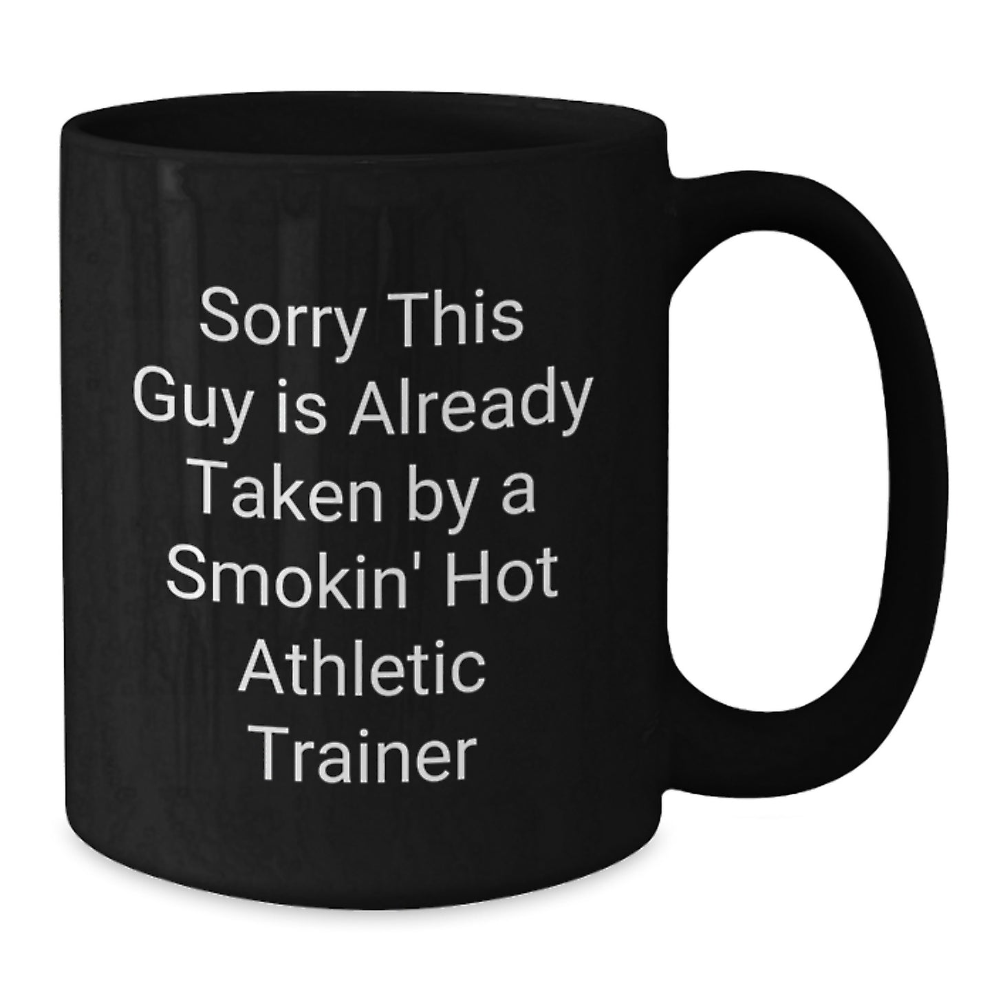 Funny Athletic Trainer Gifts for Birthday, Black Coffee Mug with 'Sorry This Guy Is Already Taken By A Smokin' Hot Athletic Trainer' Quote, Gifts from Friends, Family, or Coworkers - Additional