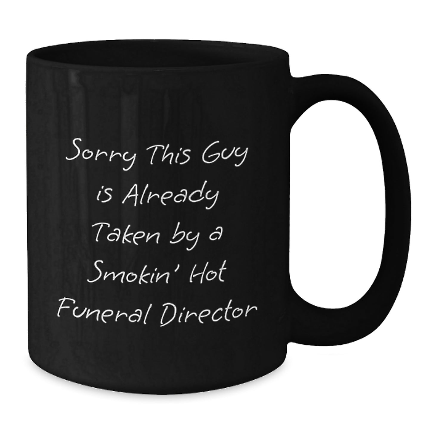 Funny Funeral Director Gifts from Friends - Sorry This Guy Is Already Taken - Black Coffee Mug for Graduation - Additional