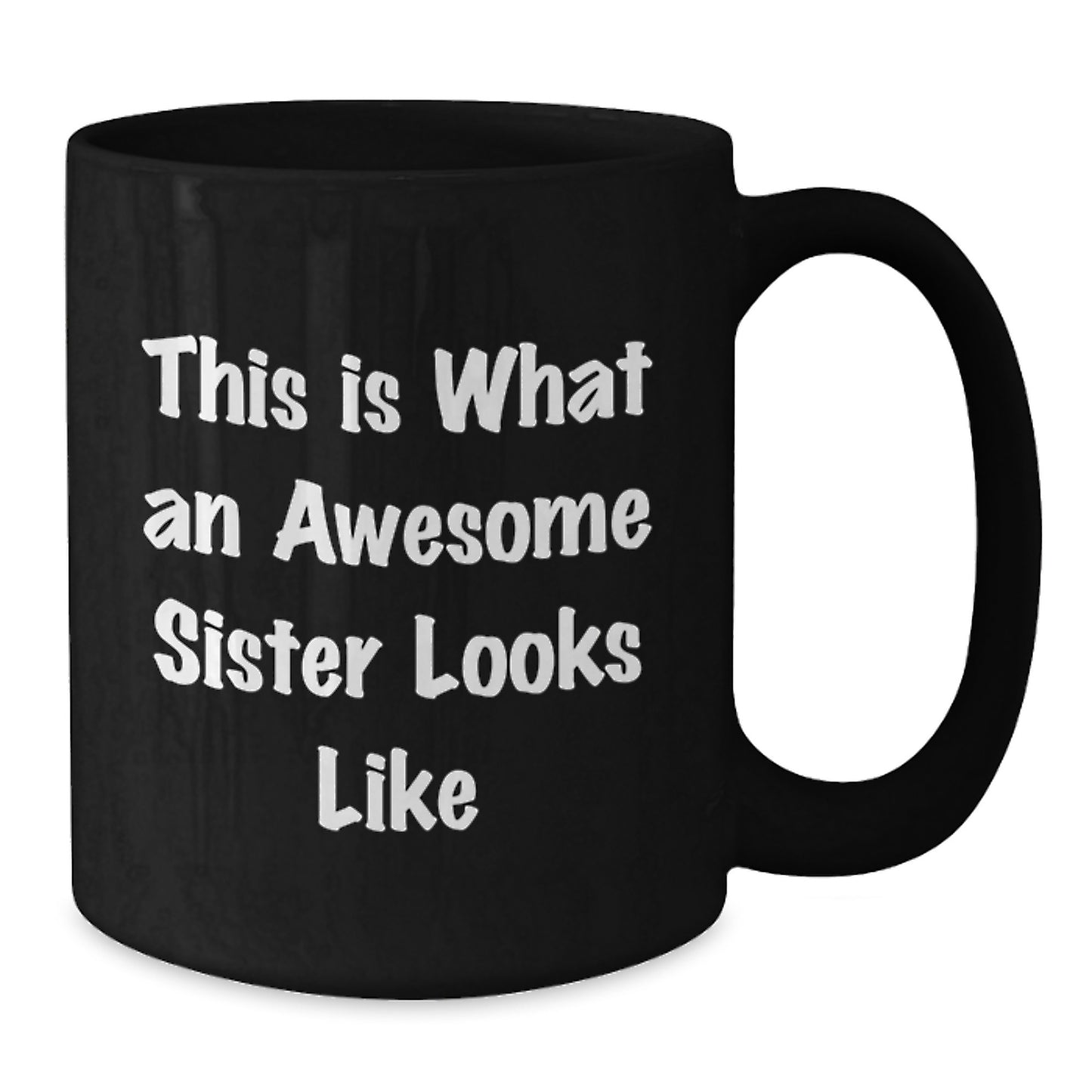 Funny Sister Gifts from Men to Awesome Sisters on Graduation Day, Sister Black Coffee Mug, 'This Is What An Awesome Sister Looks Like' - Additional