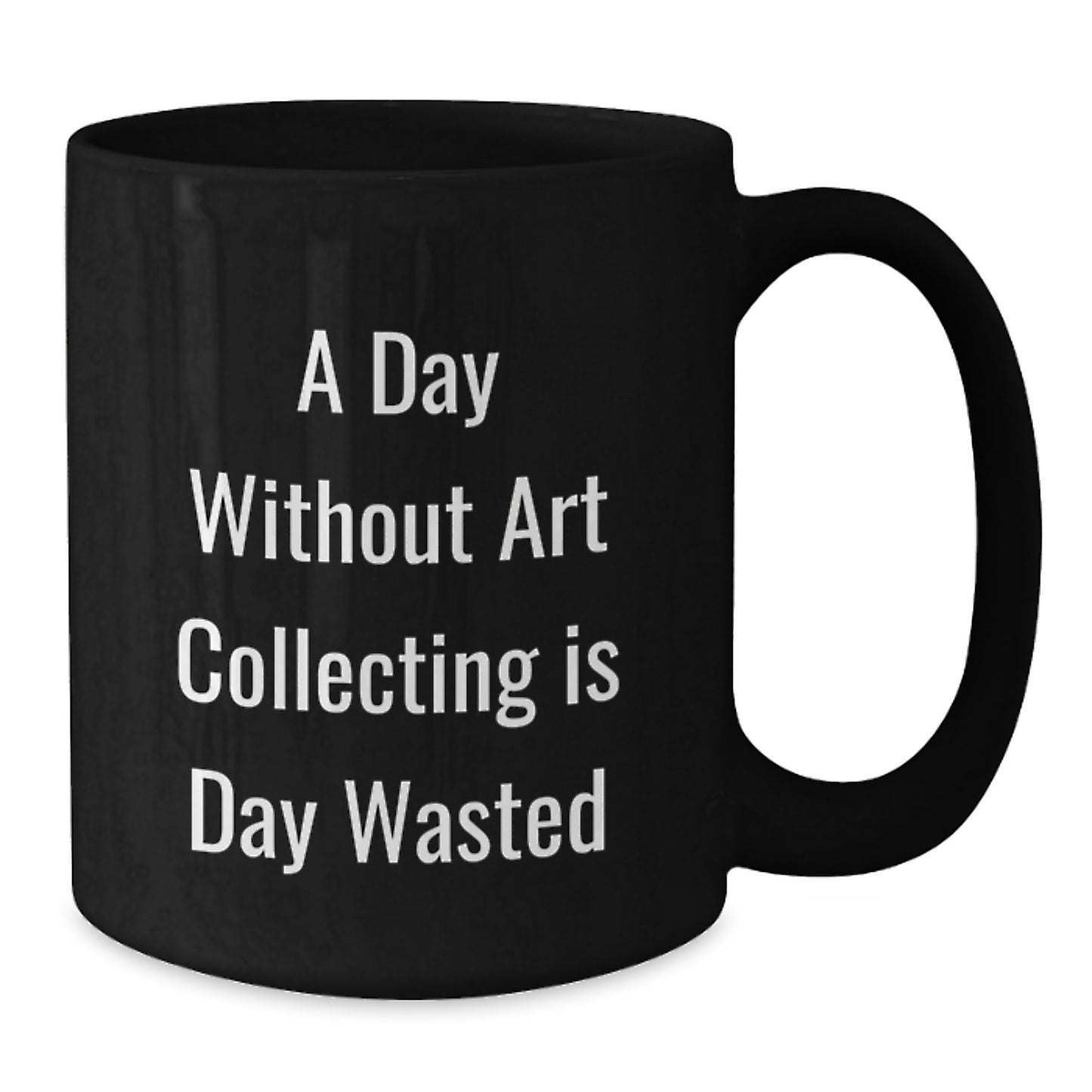 Art Collecting Enthusiasts Gifts, Funny Quote Black Coffee Mug, Birthday Unique Gifts from Friends to Family - Additional