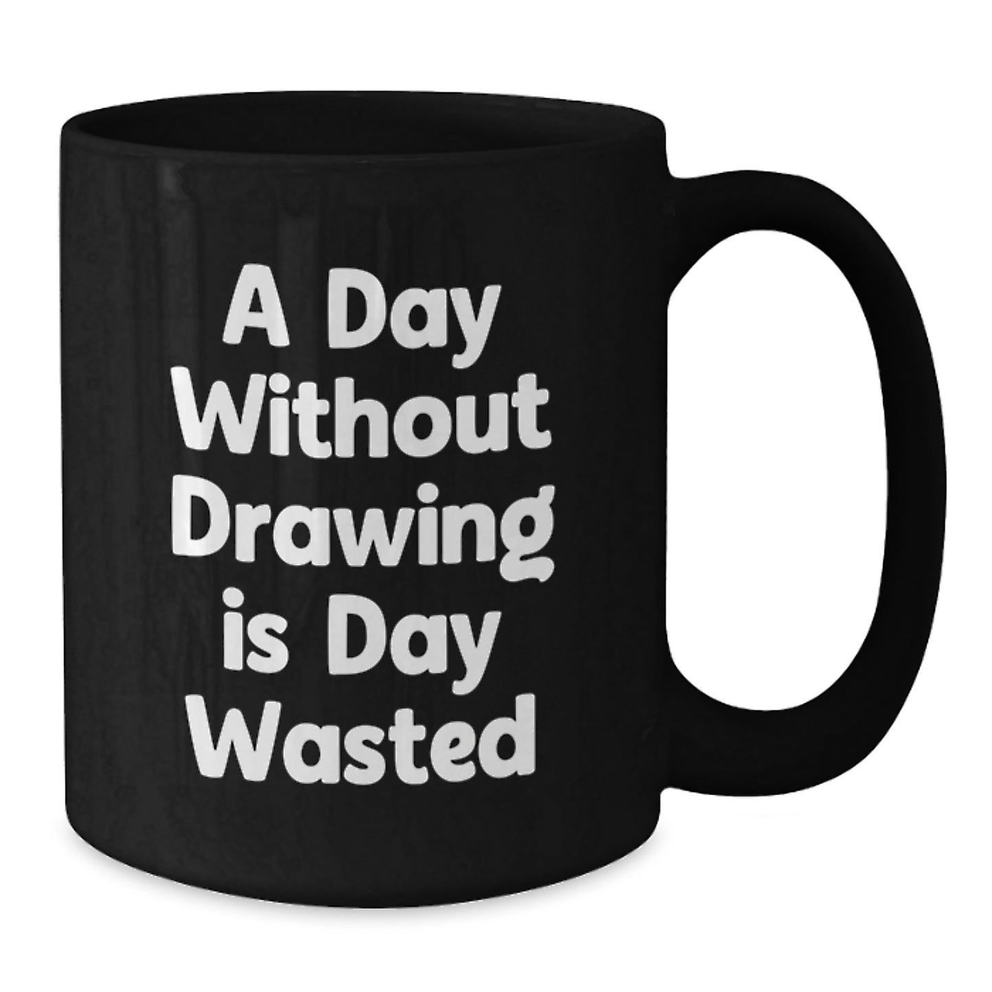 Funny Drawing Gifts from Friends for Birthday Drawing Lovers - A Day Without Drawing Is Day Wasted Quote on Black Coffee Mug - Additional