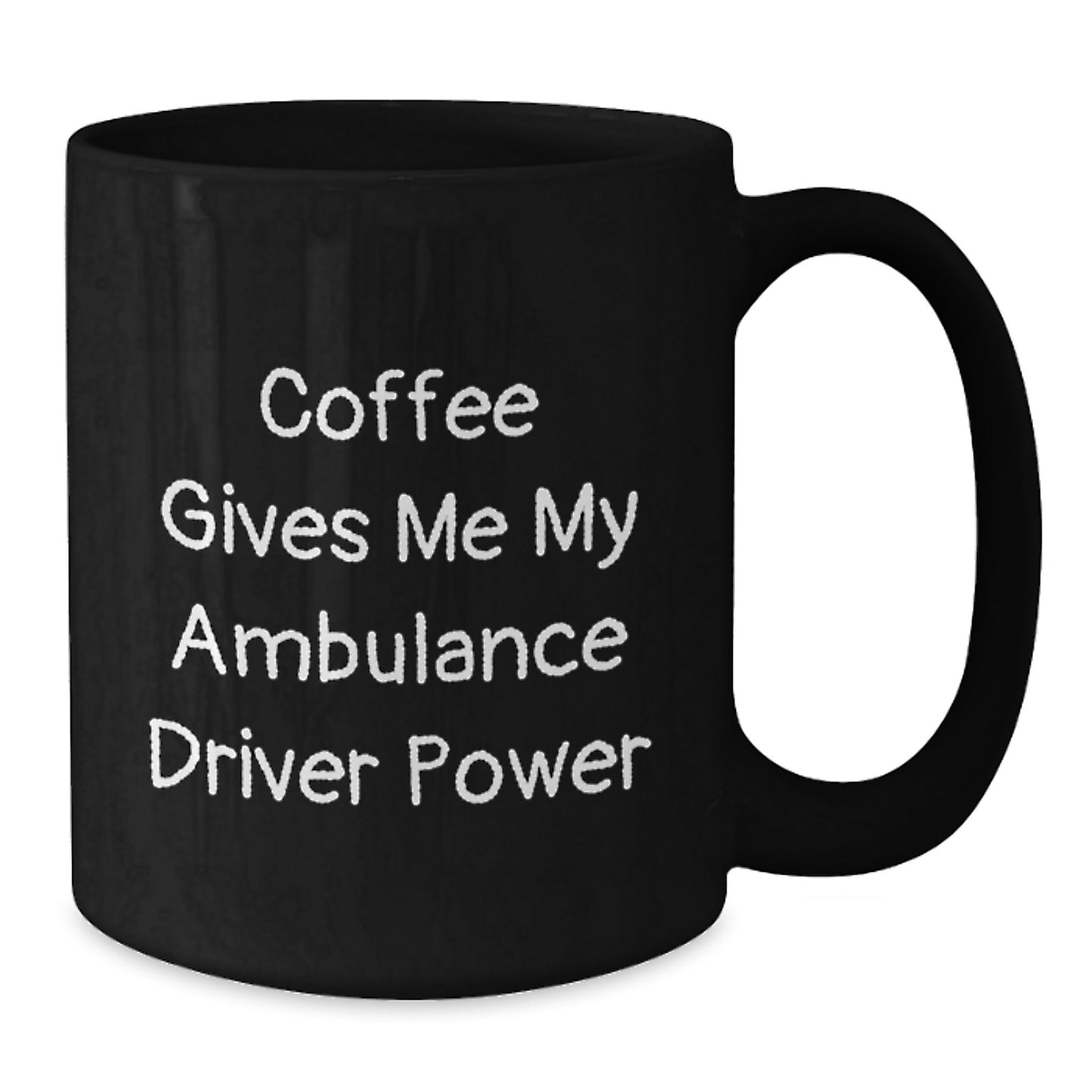 Ambulance Driver Power Gifts from Friends for Ambulance Driver Graduation Unique Black Coffee Mugs Funny Quote - Additional