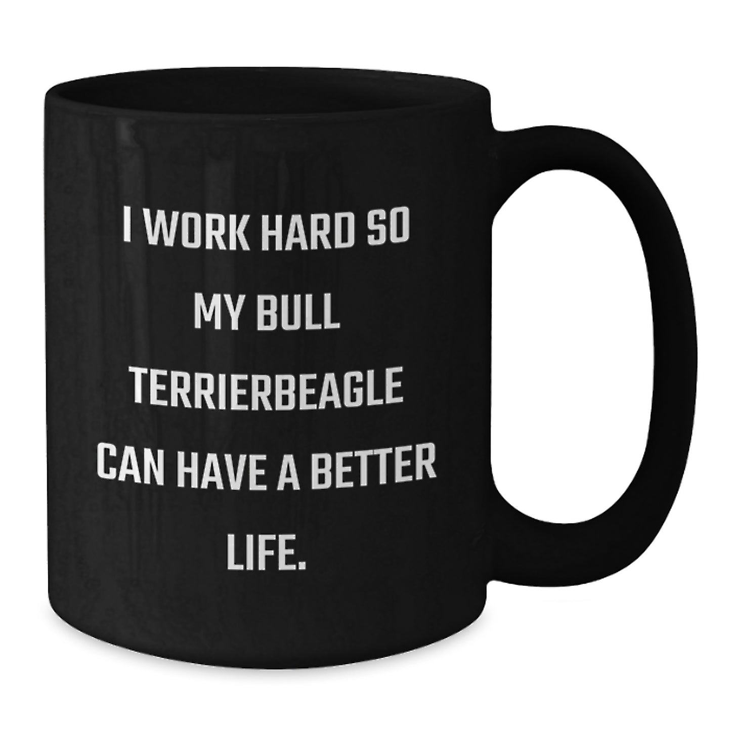 Funny Bull Terrier Dog Inspiration Gifts from Men to Friends on Birthday Unique Mugs - 'I Work Hard So My Bull Terrier Can Have A Better Life.' Black Coffee Mug - Additional