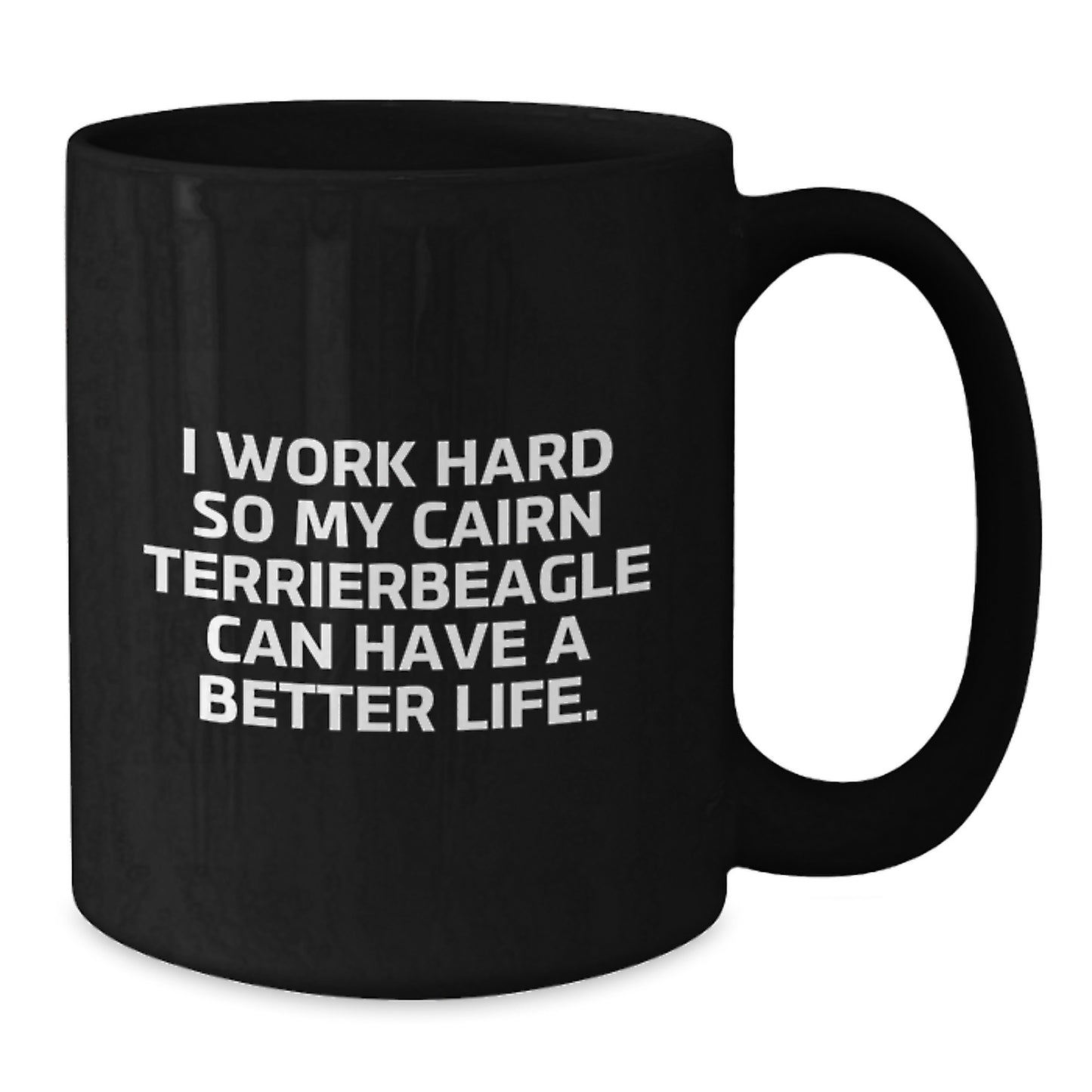 Cairn Terrier Dog Lover's Funny Gift, I Work Hard So My Cairn Terrier Can Have A Better Life., Black Coffee Mug for Birthday, Gifts from Family, for Cairn Terrier Dog Owners - Additional