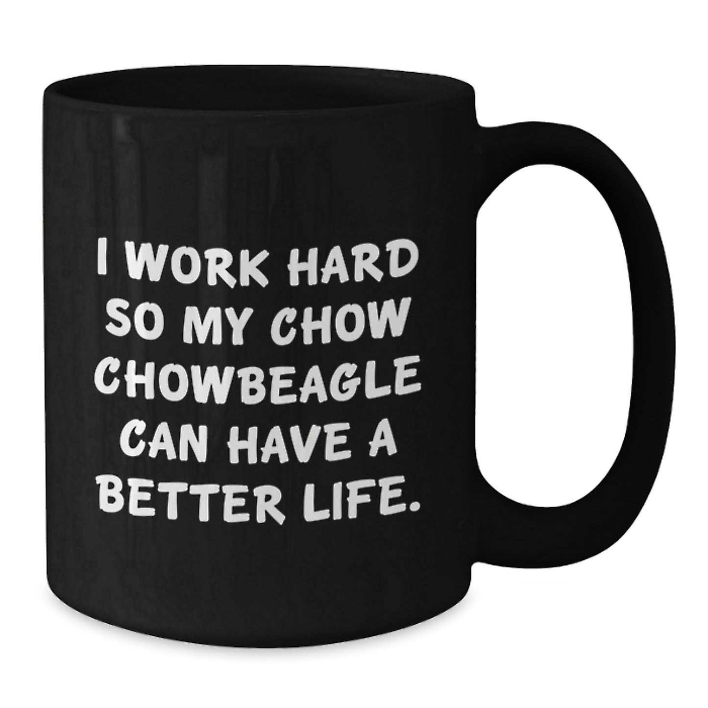 Chow Chow Dog Lover Gifts from Friends - Inspirational Quote Coffee Mug for Birthday, I Work Hard So My Chow Chowbeagle Can Have A Better Life, 11oz or 15oz Black Ceramic Mug - Additional