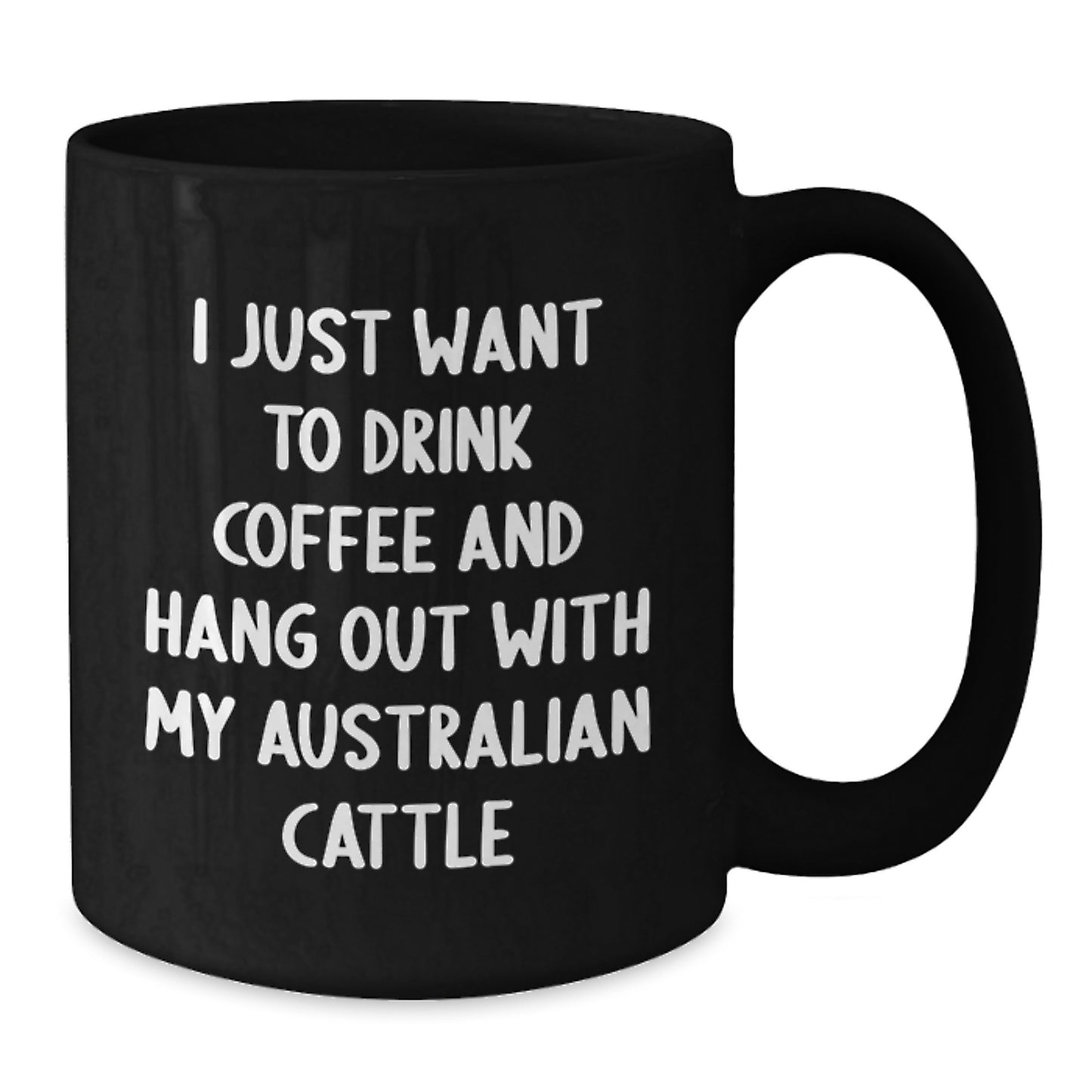 Funny Australian Cattle Dog Lover Gifts from Friends for Men's Birthday Unique Mugs I Just Want To Drink Coffee And Hang Out With My Australian Cattle, Black Coffee Mug - Additional