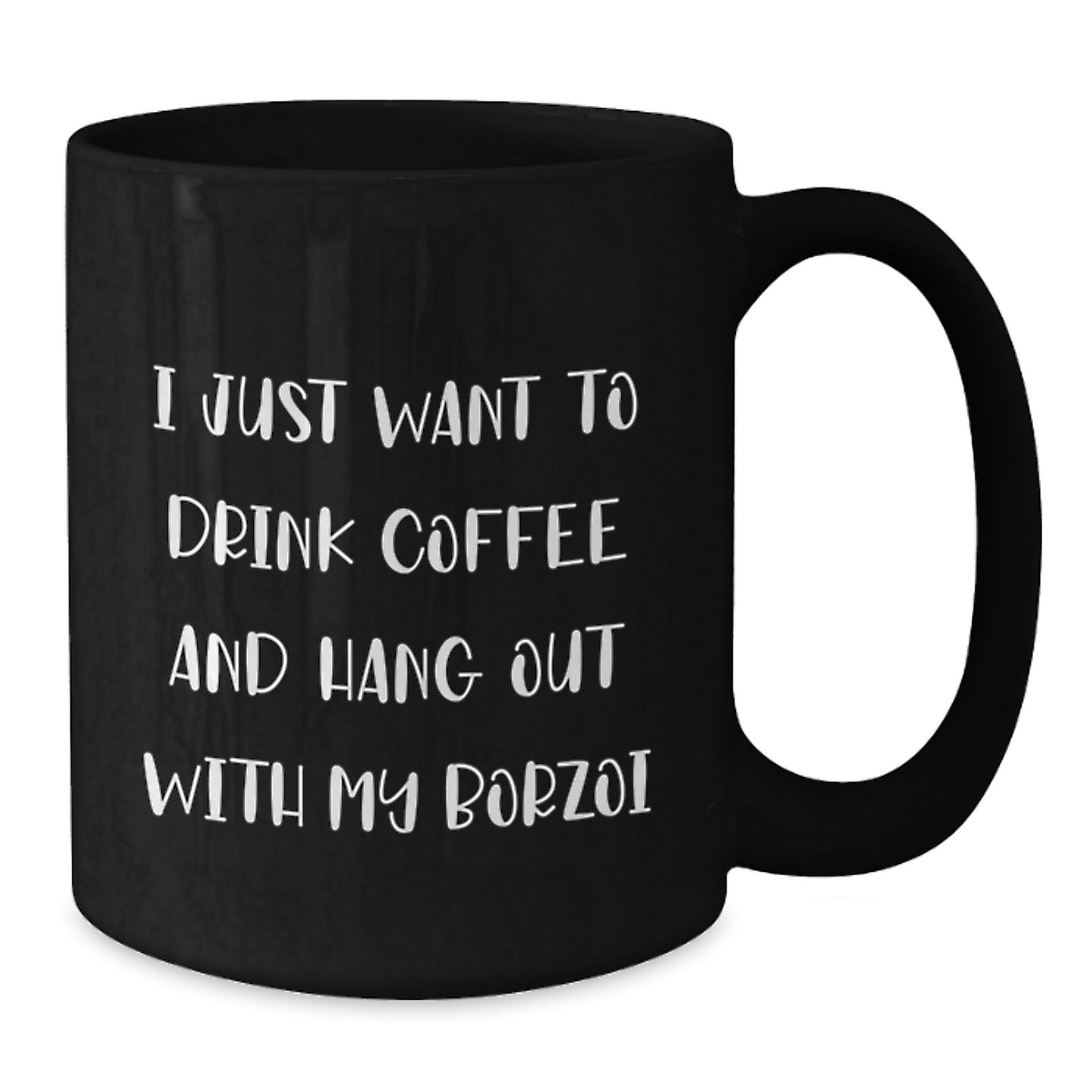 Funny Borzoi Dog Gifts for Men, Women, or Friends - I Just Want To Drink Coffee And Hang Out With My Borzoi, Black Coffee Mug, Birthday Unique Gifts from Family - Additional