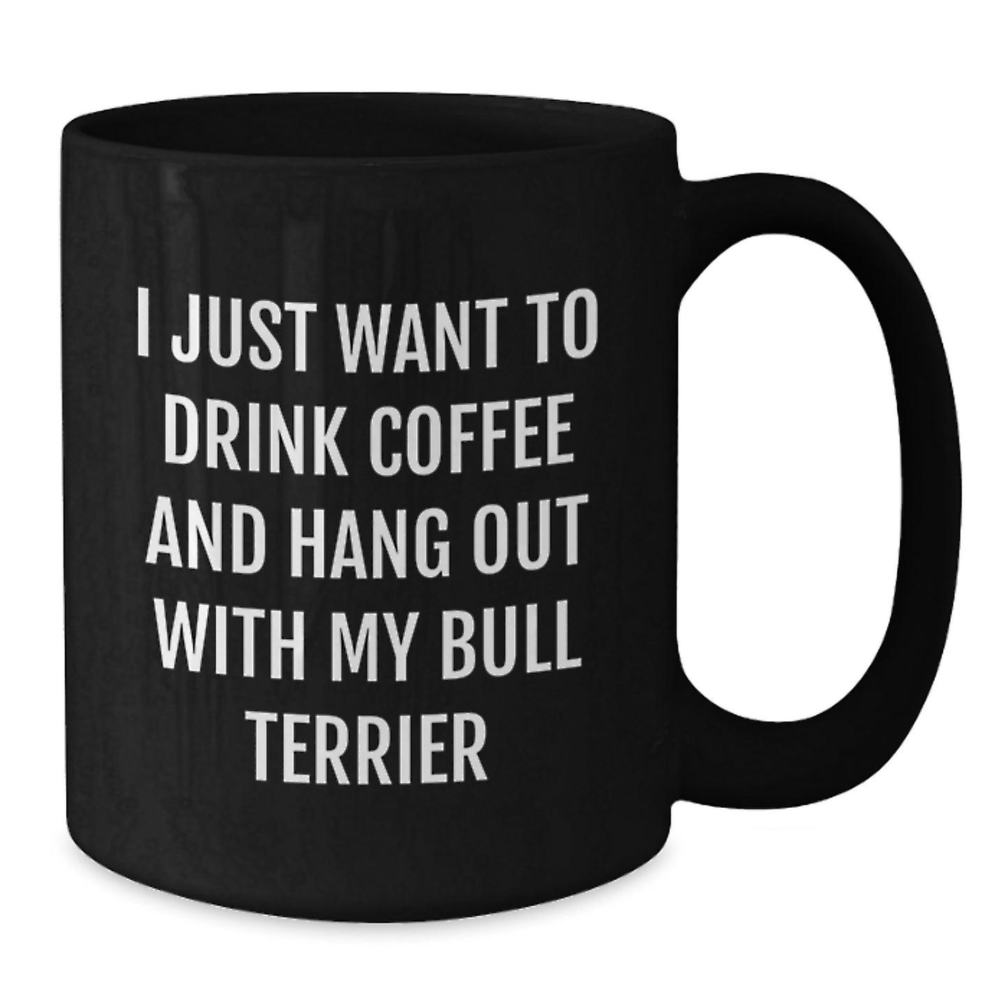 Funny Bull Terrier Dog Gifts from Friends for Birthday, I Just Want To Drink Coffee And Hang Out With My Bull Terrier, Black Coffee Mug - Additional