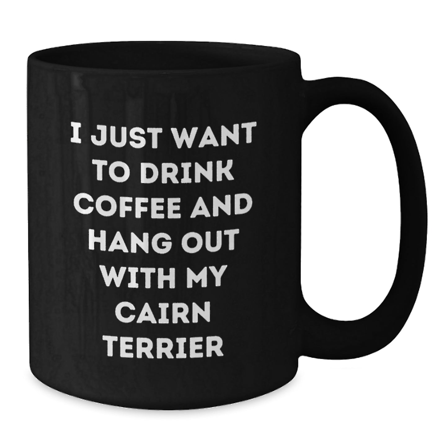 Funny Cairn Terrier Dog Lover Gifts from Men to Women for Birthday, 'I Just Want To Drink Coffee And Hang Out With My Cairn Terrier' Quote on Black Coffee Mug - Additional