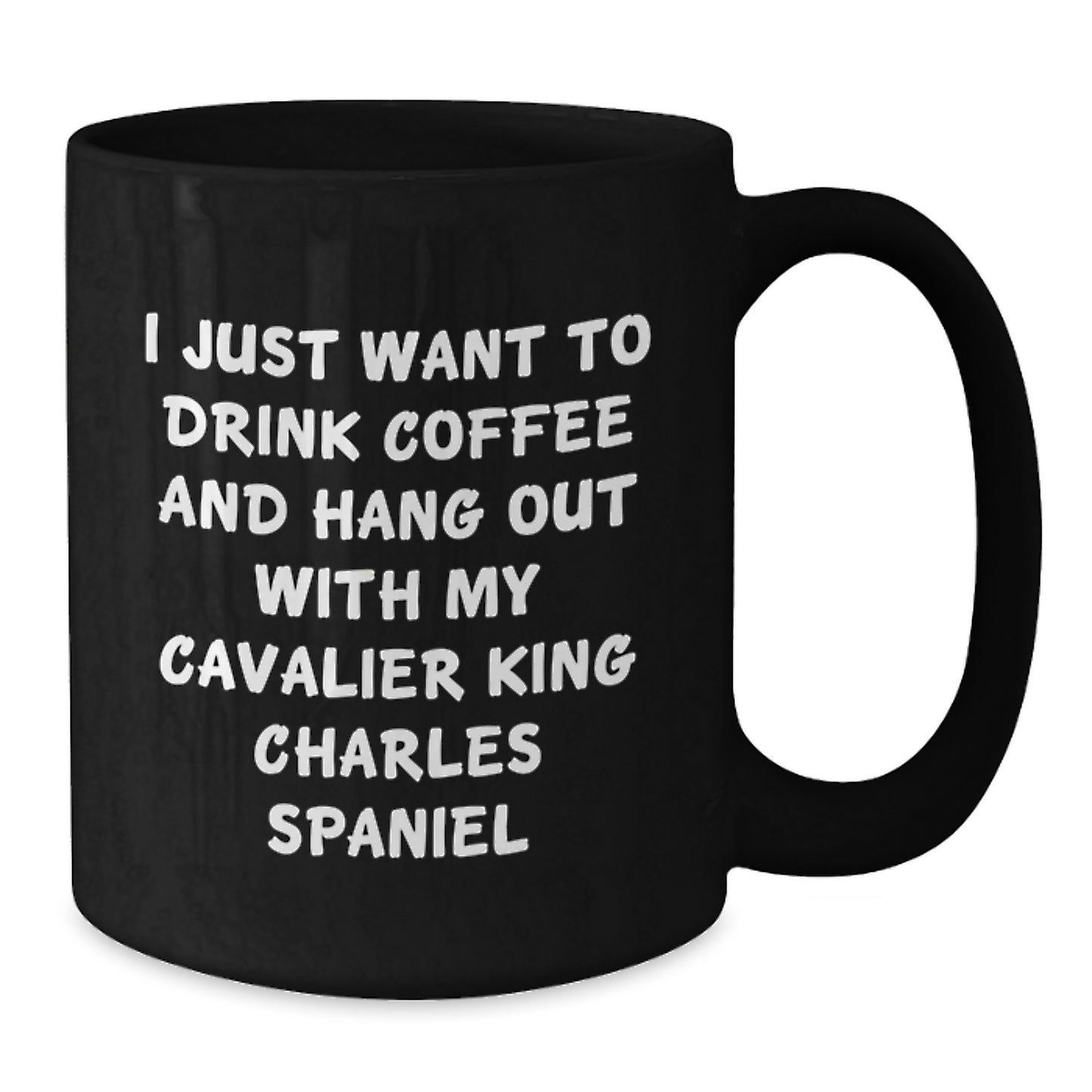 Funny Cavalier King Charles Spaniel Dog Gifts from Friends for Men - I Just Want to Drink Coffee and Hang Out, Black Coffee Mug, Birthday Unique Gifts - Additional