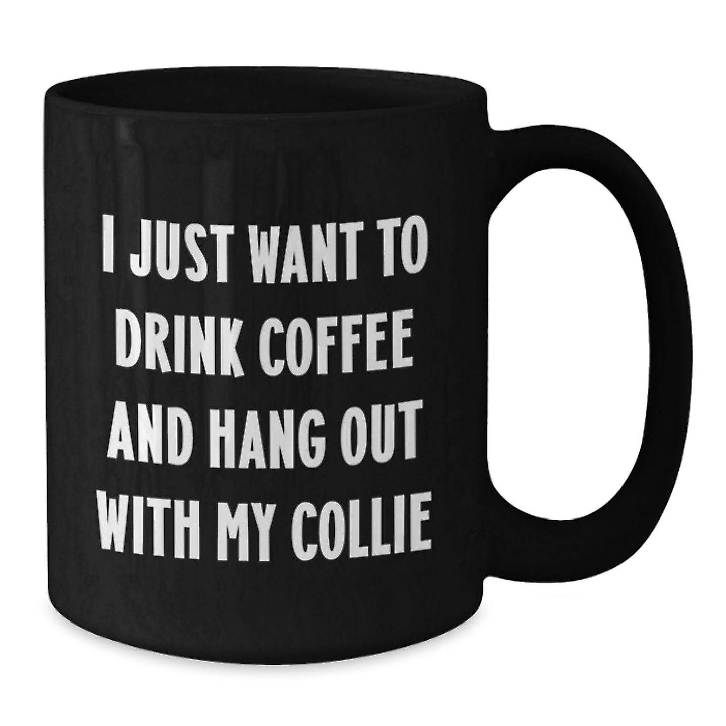 Collie Dog Lovers Funny Gifts from Friends for Birthday Unique Coffee Mugs I Just Want To Drink Coffee And Hang Out With My Collie - Additional