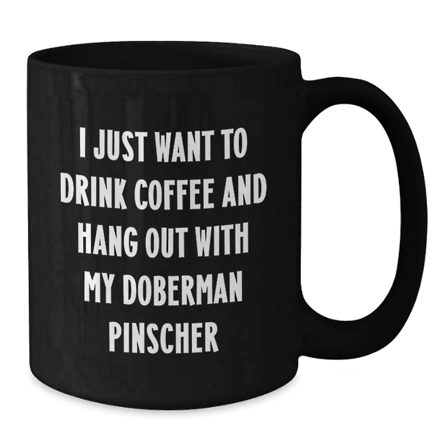 Funny Doberman Pinscher Dog Mom Gifts, I Just Want To Drink Coffee And Hang Out With My Best Friend, Black Coffee Mug for Birthday - Additional
