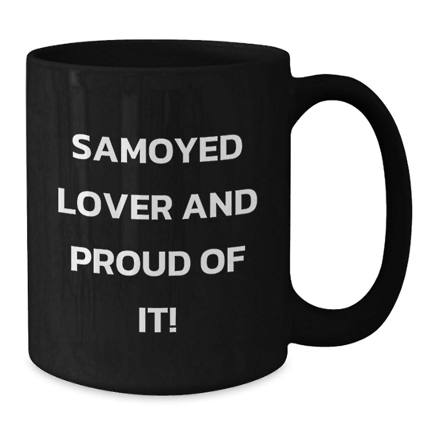 Samoyed Dog Lovers Gifts from Friends and Family, Funny 'Samoyed Lover And Proud Of It!' Black Coffee Mug, Birthday Unique Gifts - Additional